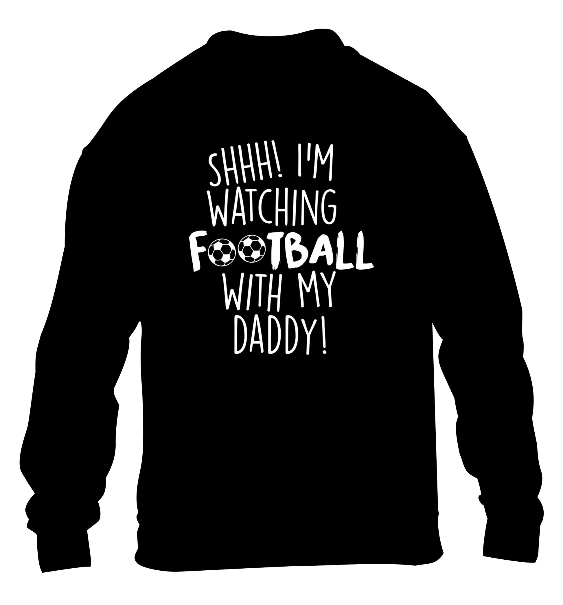 Shhh I'm watching football with my daddy children's black sweater 12-14 Years