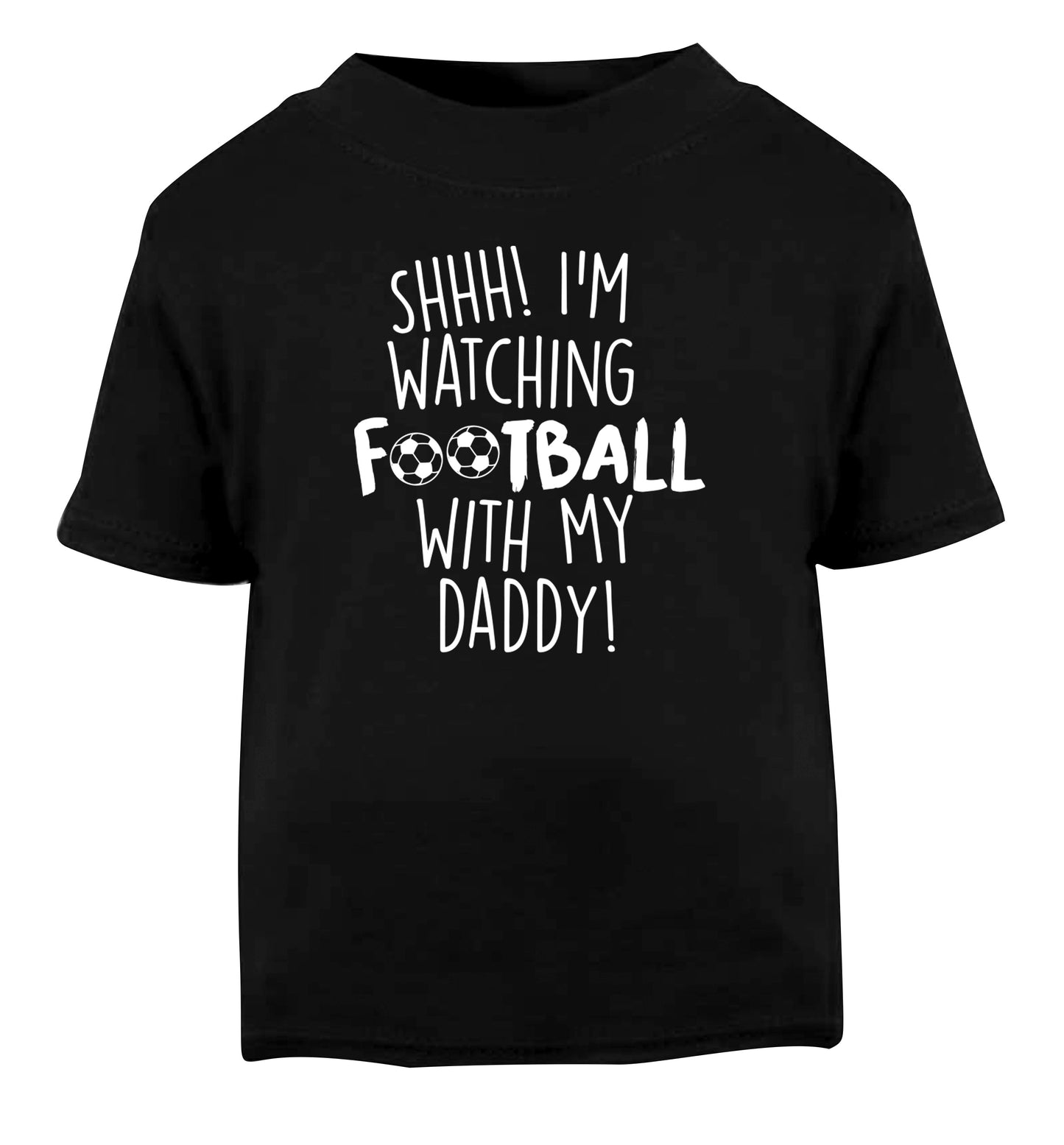 Shhh I'm watching football with my daddy Black Baby Toddler Tshirt 2 years