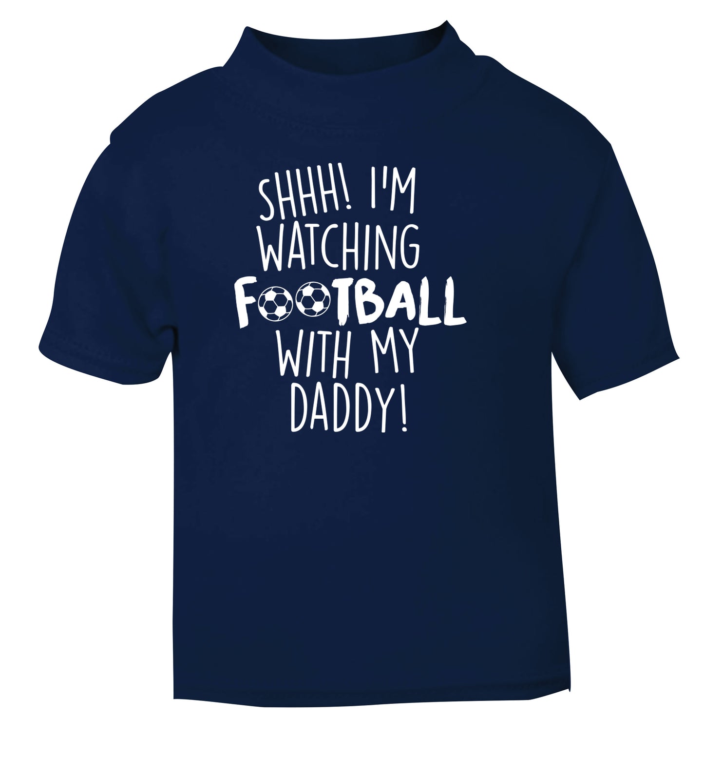 Shhh I'm watching football with my daddy navy Baby Toddler Tshirt 2 Years