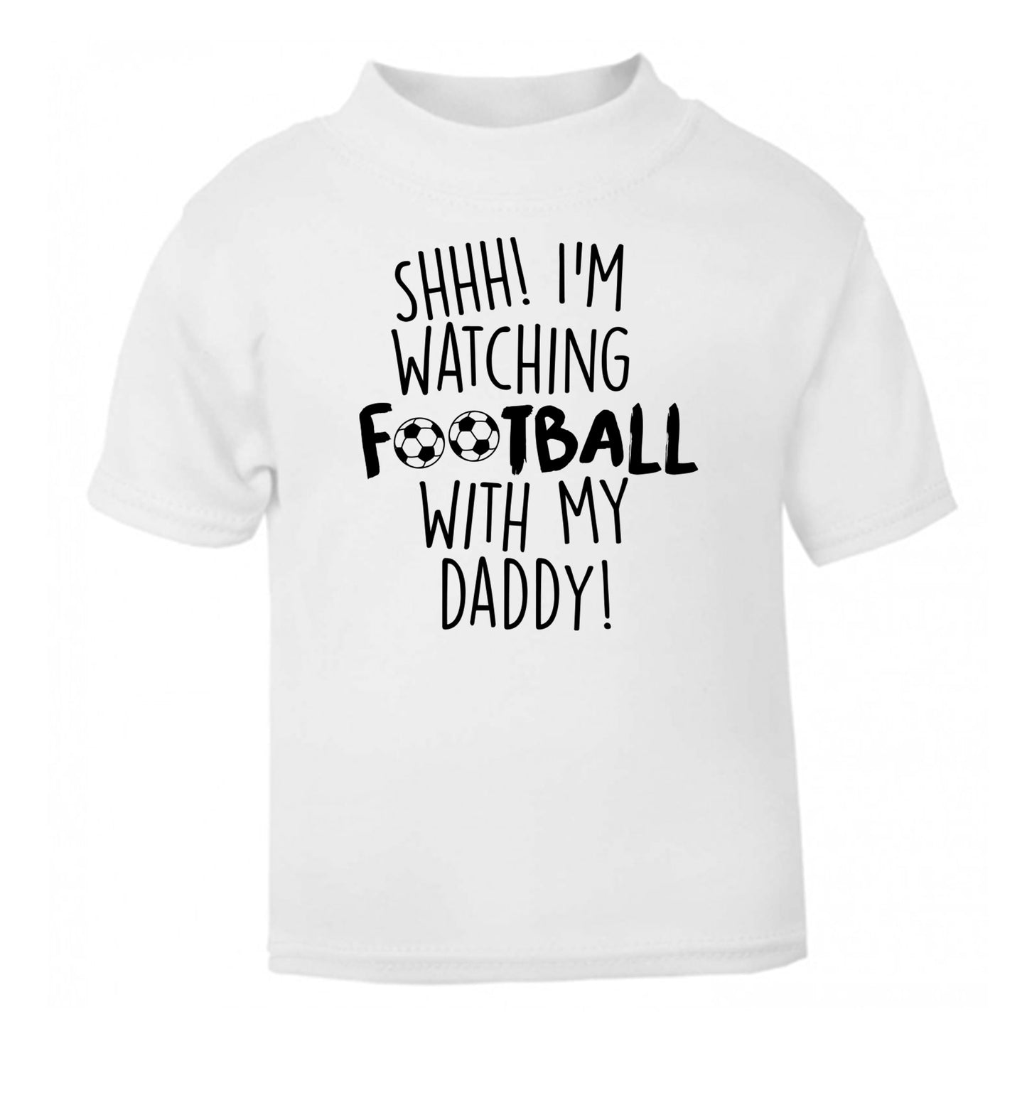 Shhh I'm watching football with my daddy white Baby Toddler Tshirt 2 Years
