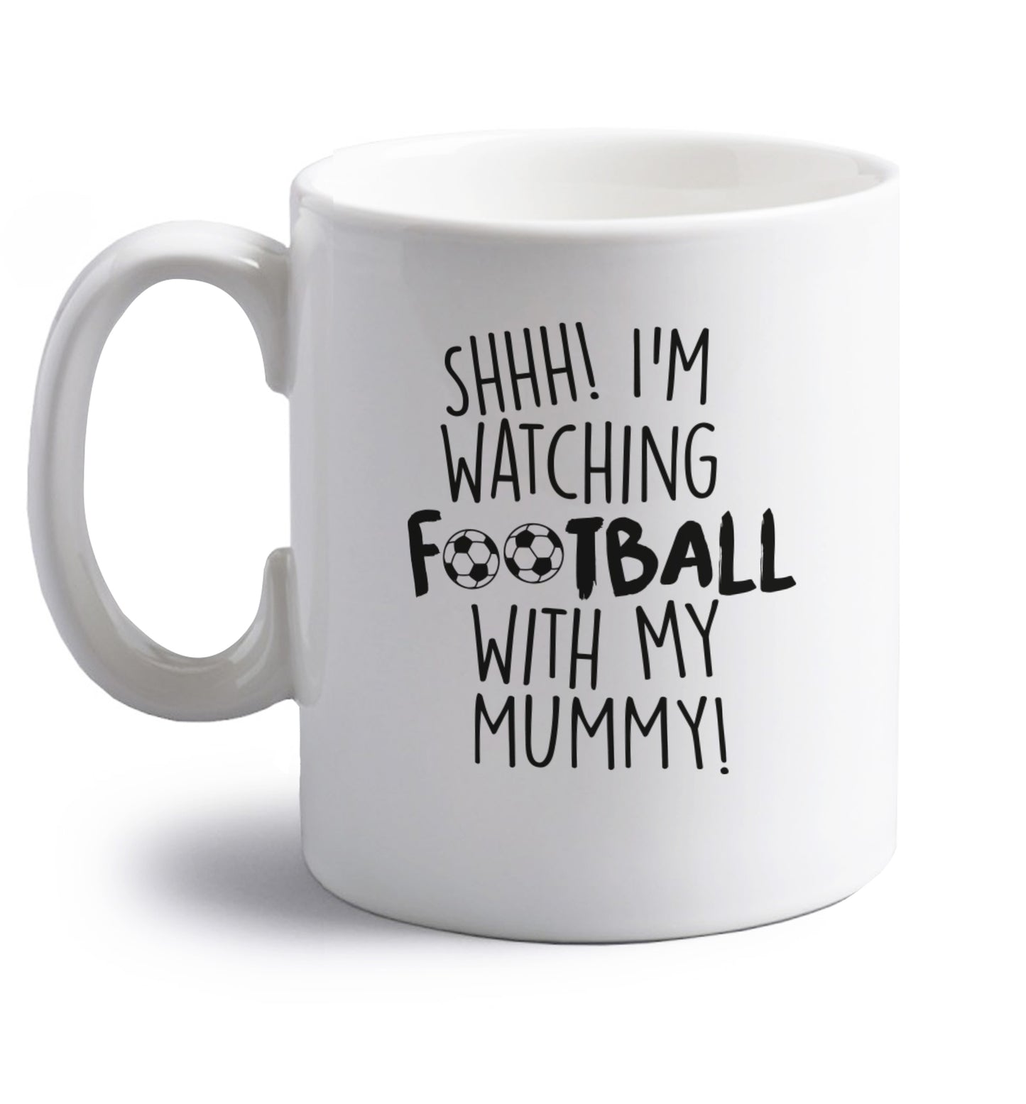Shhh I'm watching football with my mummy right handed white ceramic mug 