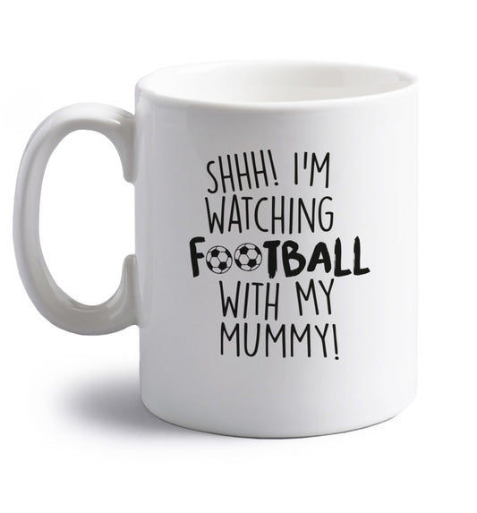 Shhh I'm watching football with my mummy right handed white ceramic mug 