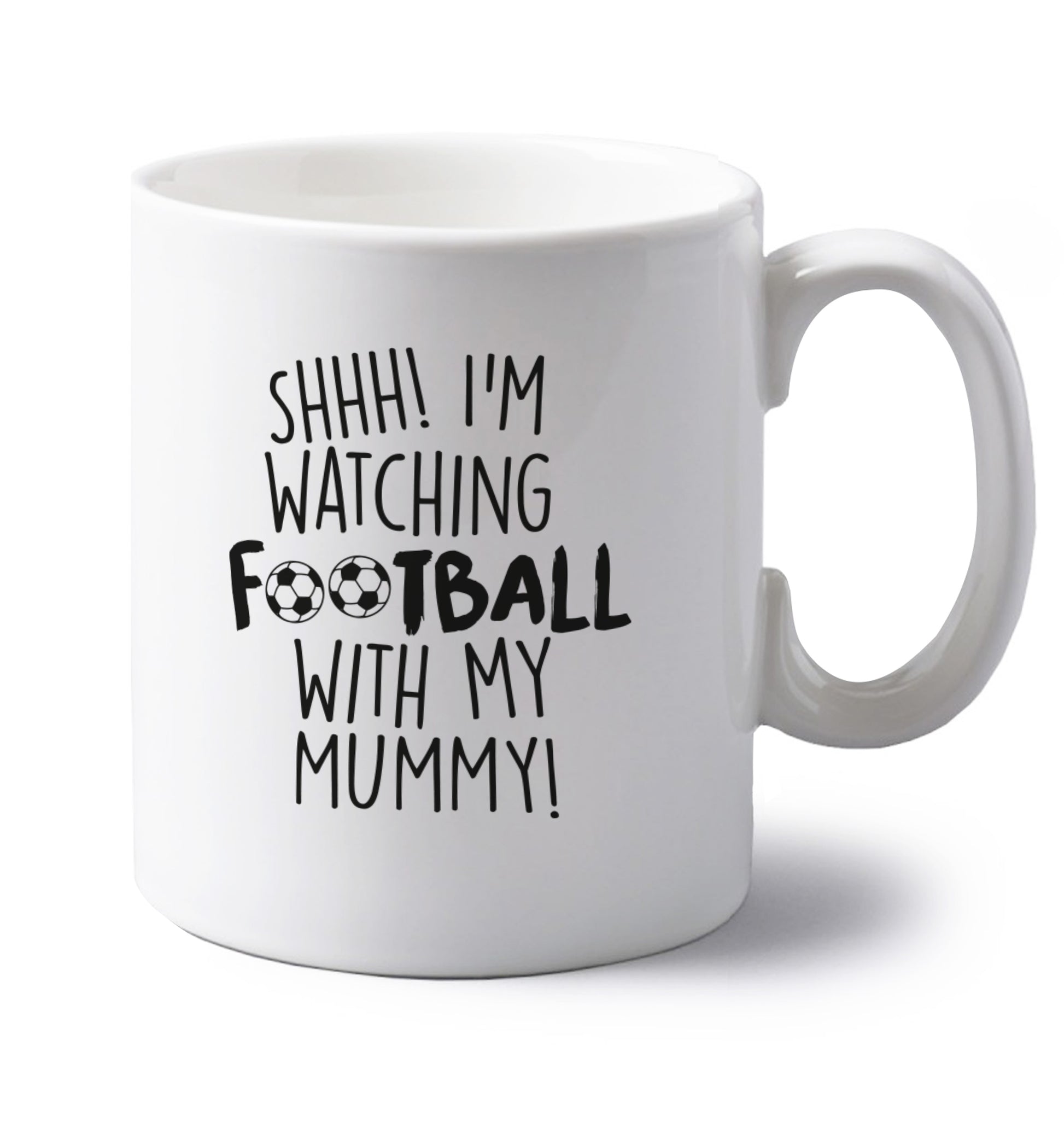 Shhh I'm watching football with my mummy left handed white ceramic mug 