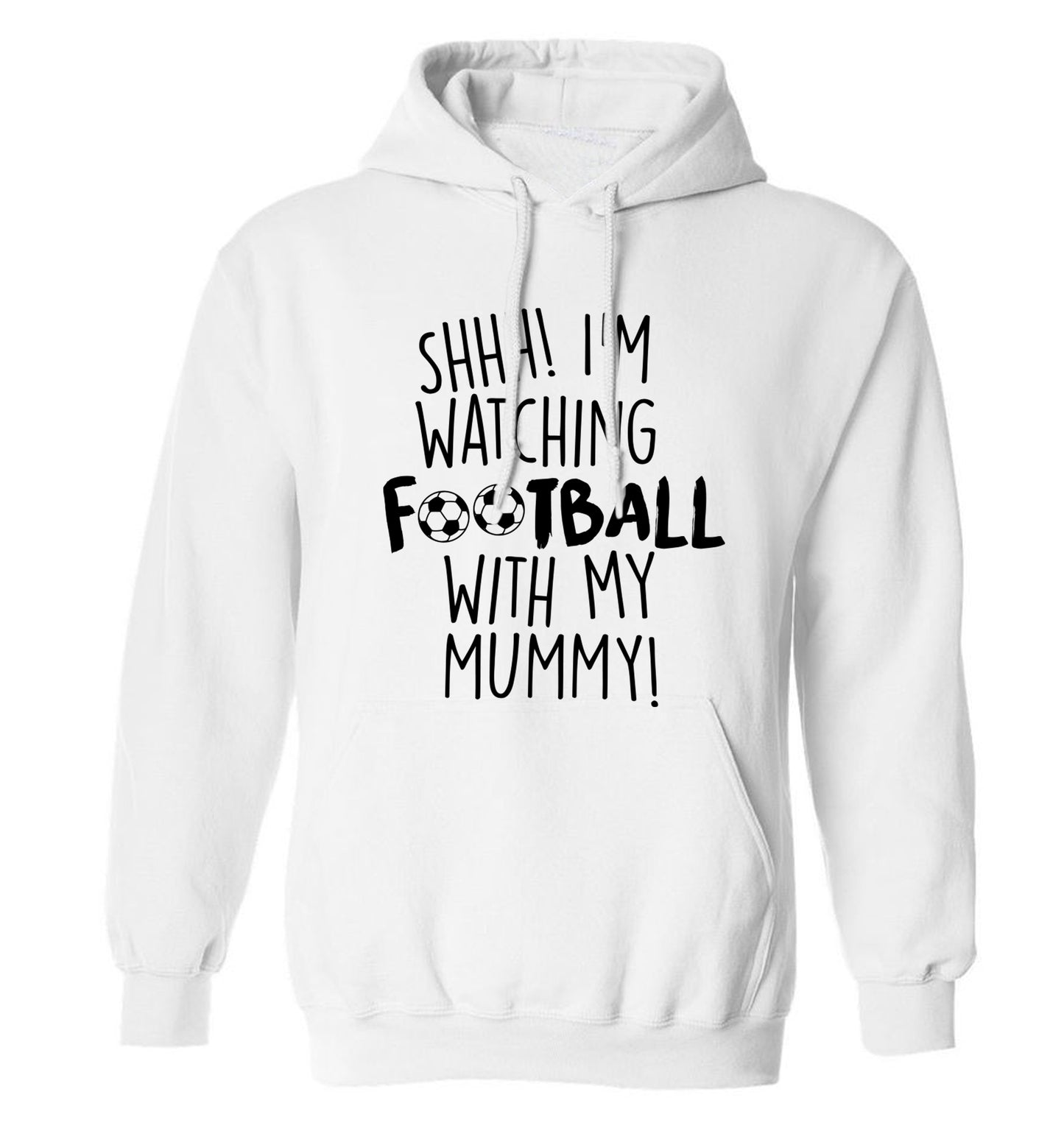 Shhh I'm watching football with my mummy adults unisexwhite hoodie 2XL