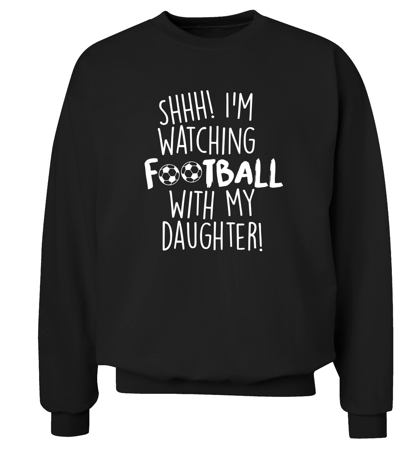 Shhh I'm watching football with my daughter Adult's unisexblack Sweater 2XL