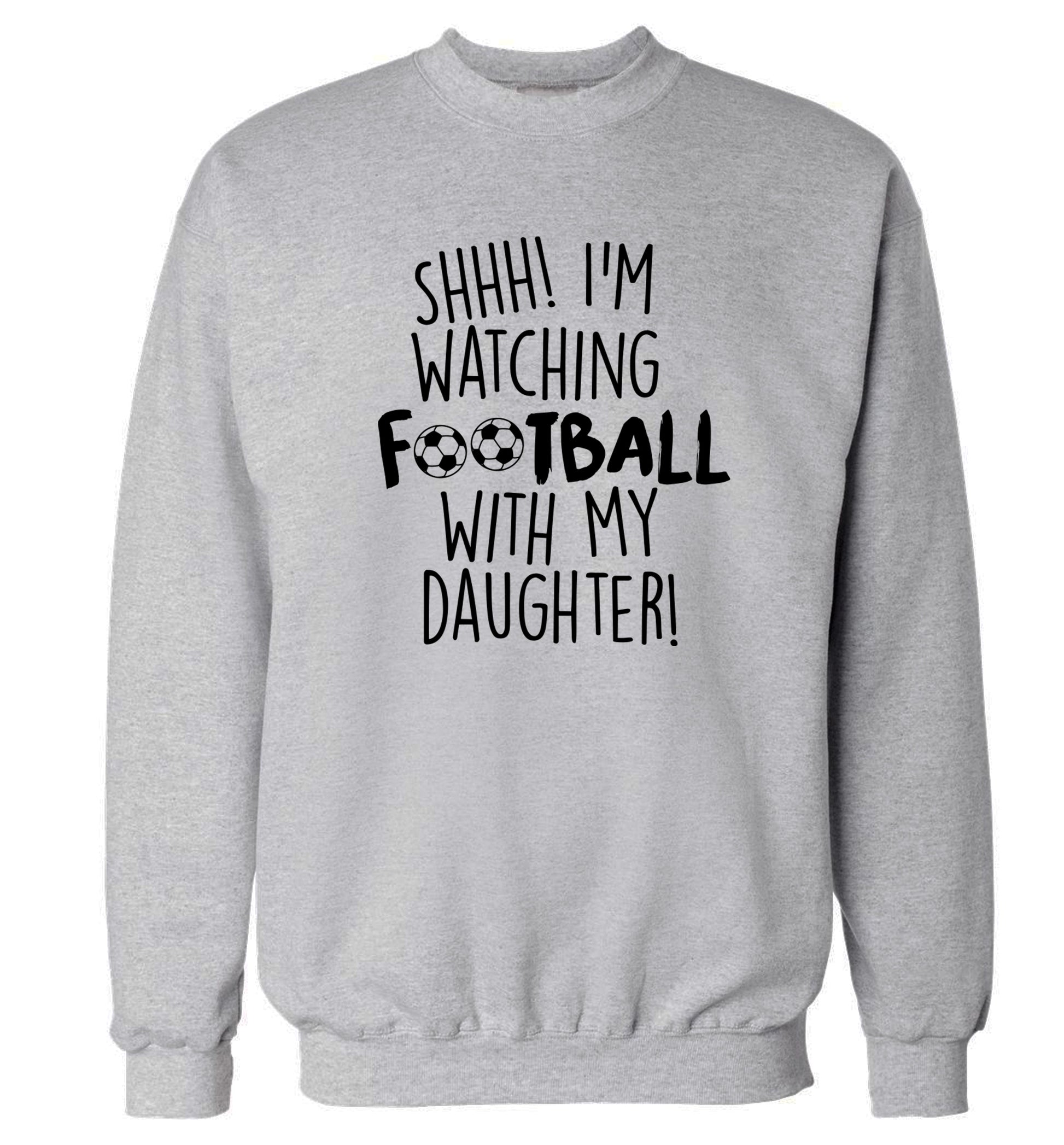 Shhh I'm watching football with my daughter Adult's unisexgrey Sweater 2XL