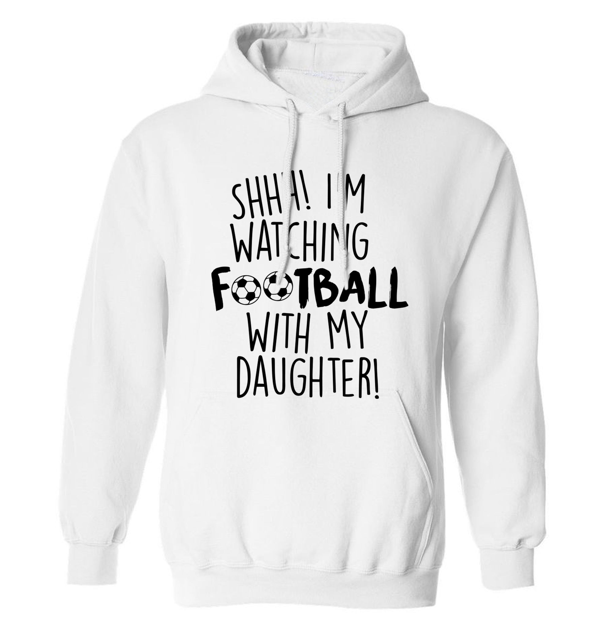 Shhh I'm watching football with my daughter adults unisexwhite hoodie 2XL