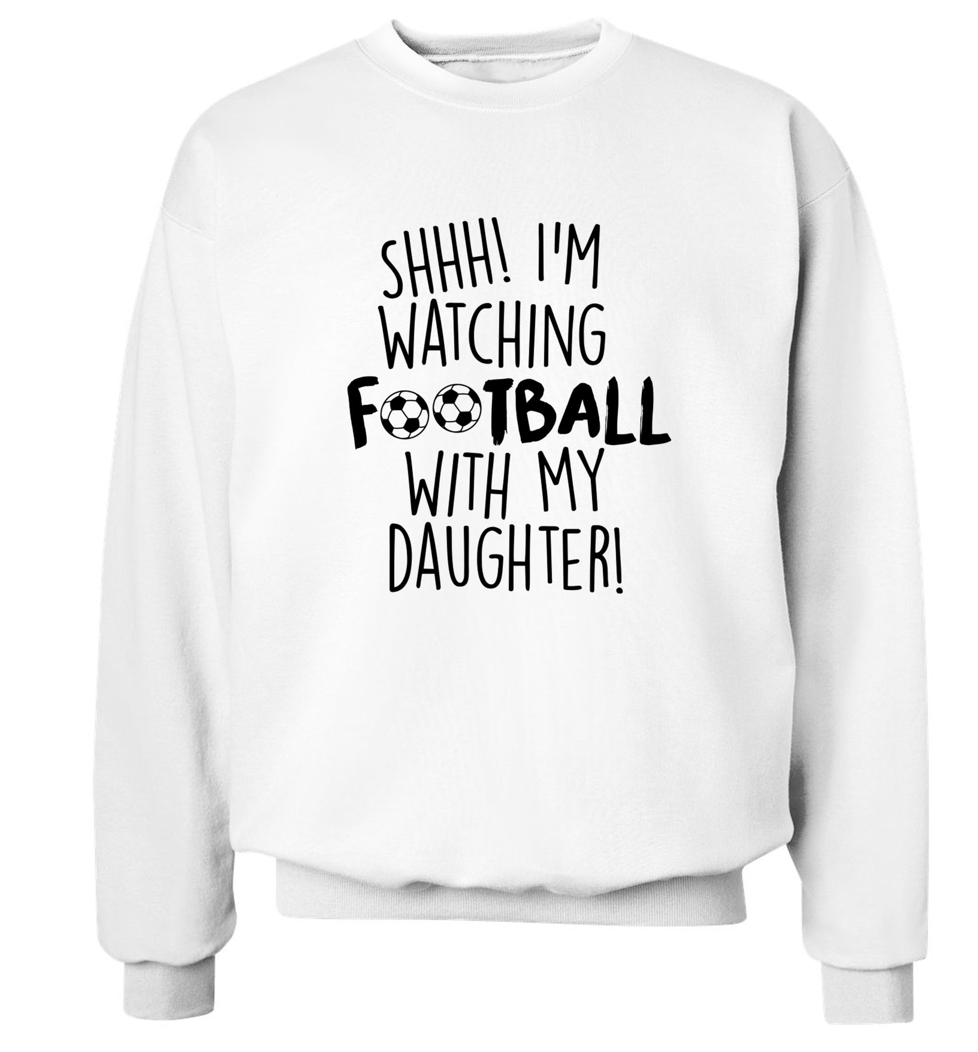 Shhh I'm watching football with my daughter Adult's unisexwhite Sweater 2XL