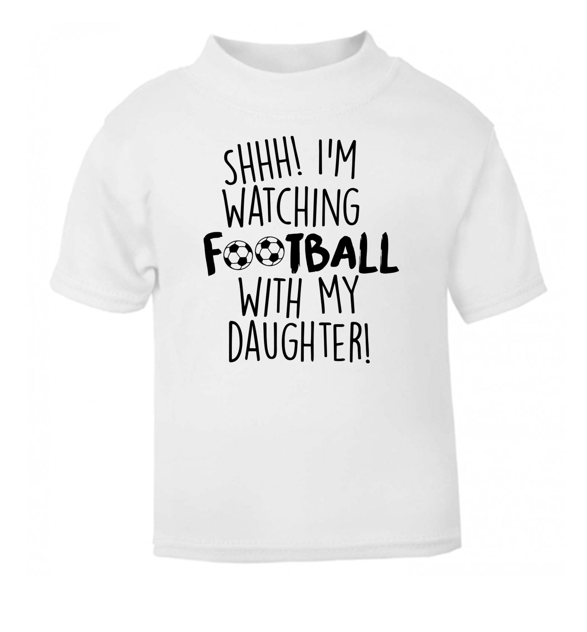 Shhh I'm watching football with my daughter white Baby Toddler Tshirt 2 Years