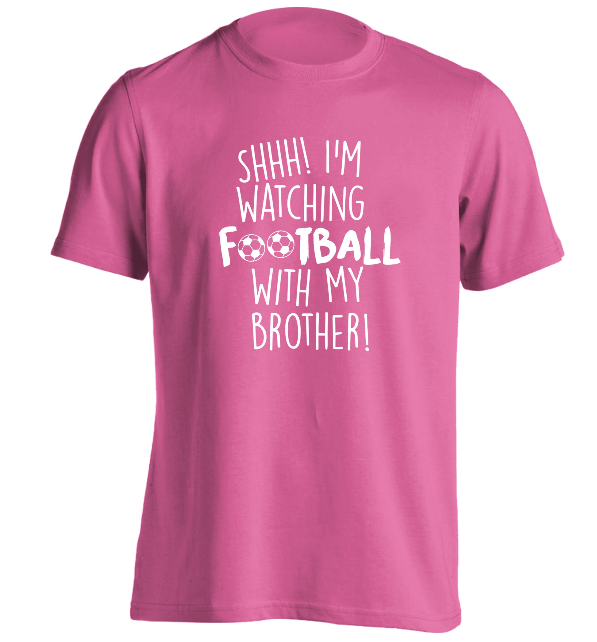 Shhh I'm watching football with my brother adults unisexpink Tshirt 2XL