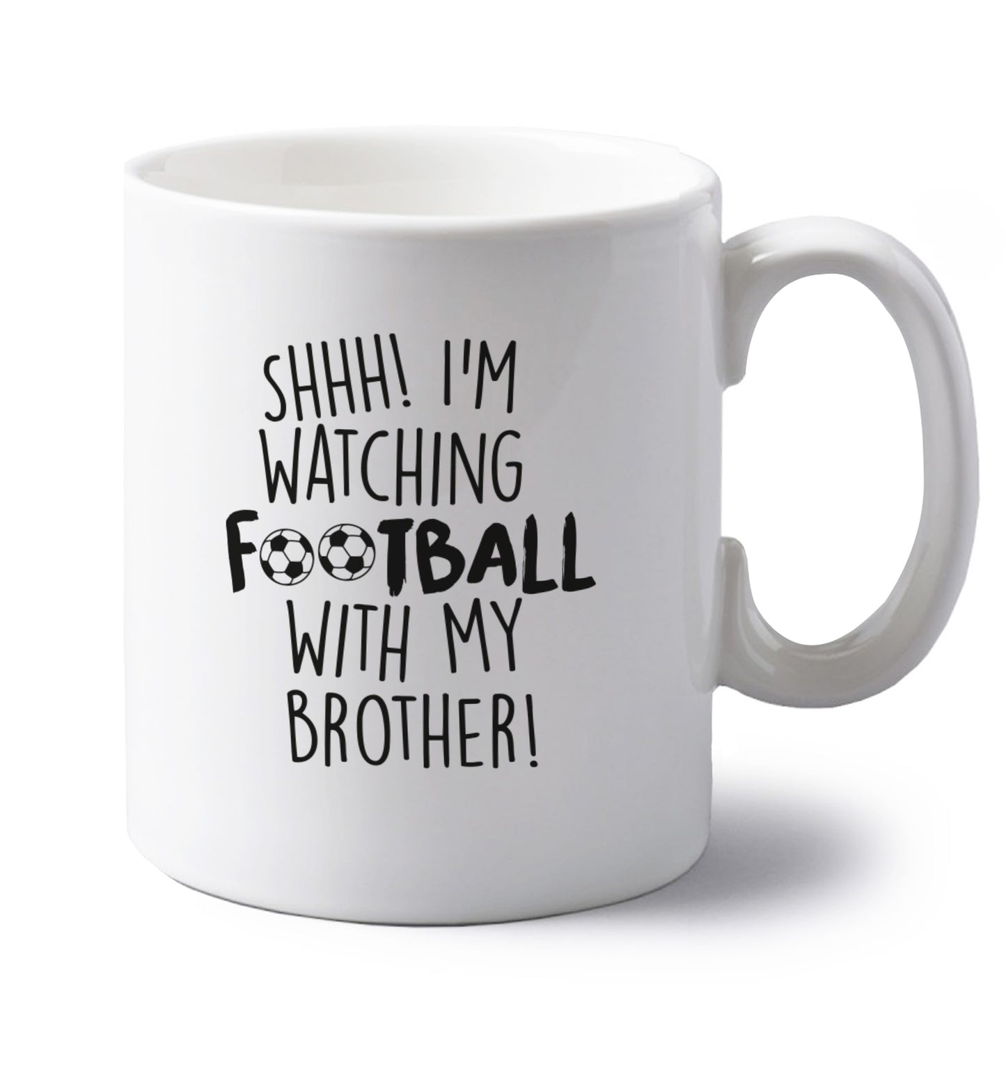 Shhh I'm watching football with my brother left handed white ceramic mug 