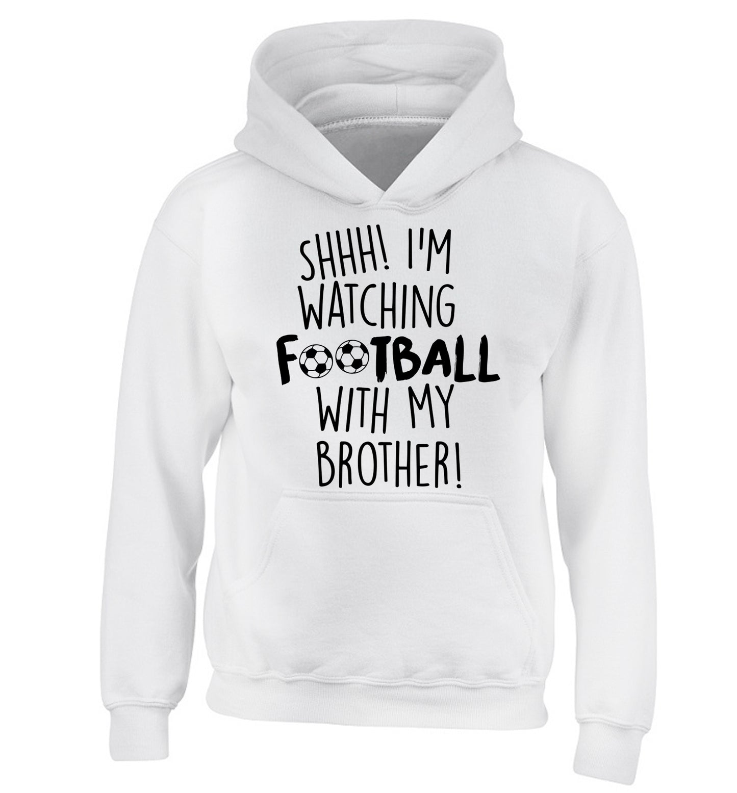 Shhh I'm watching football with my brother children's white hoodie 12-14 Years