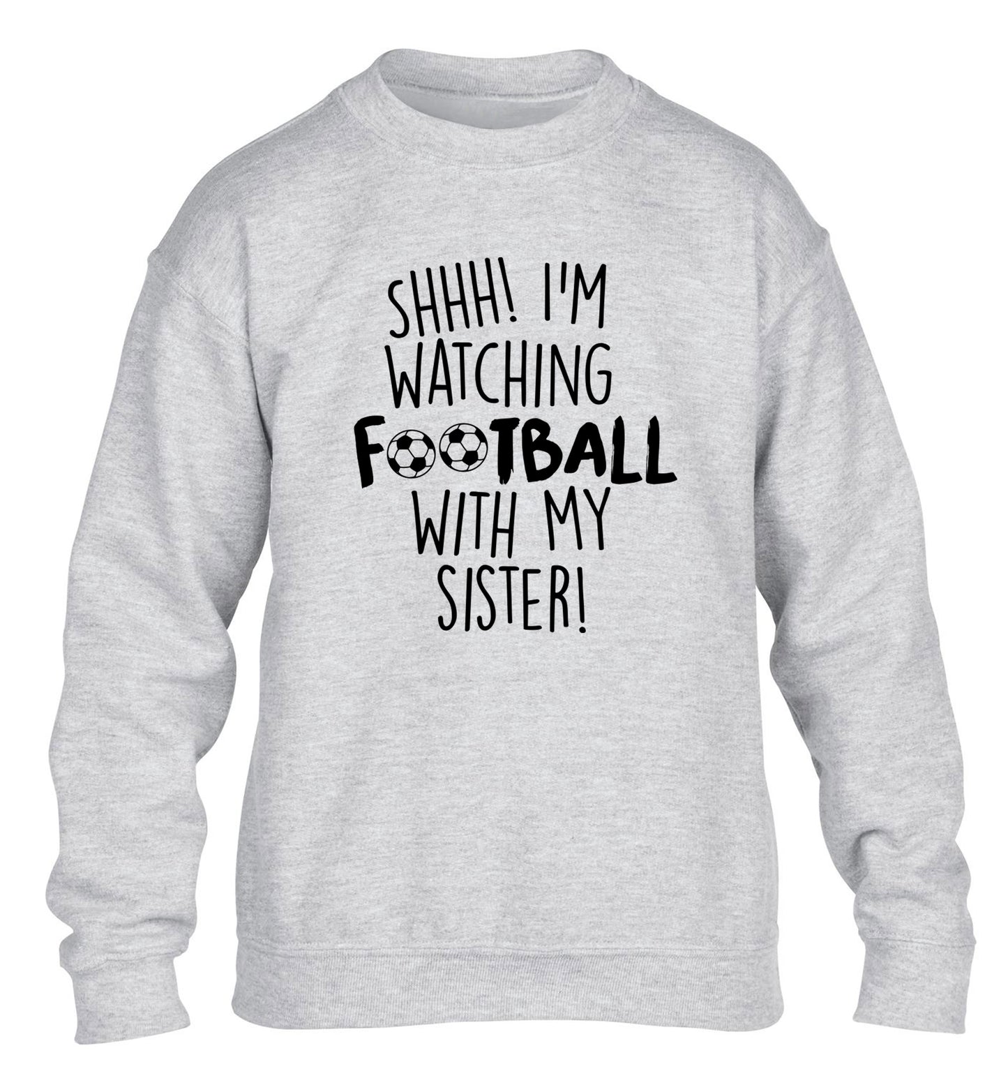 Shhh I'm watching football with my sister children's grey sweater 12-14 Years
