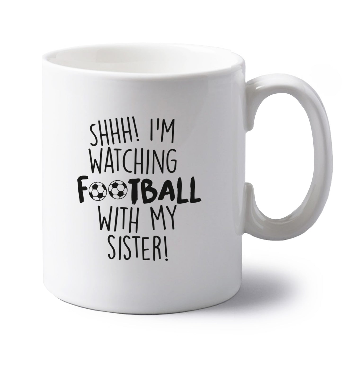Shhh I'm watching football with my sister left handed white ceramic mug 