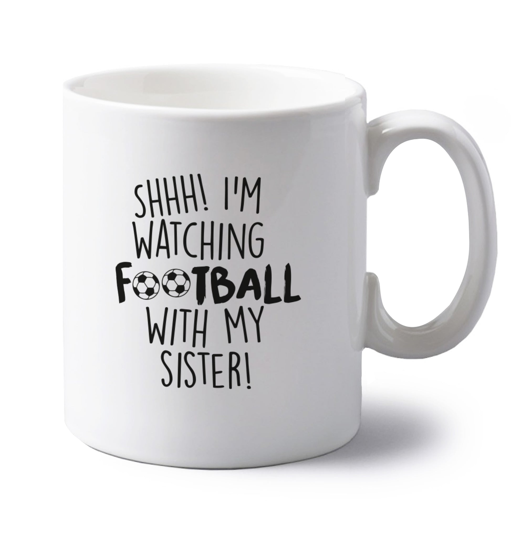 Shhh I'm watching football with my sister left handed white ceramic mug 