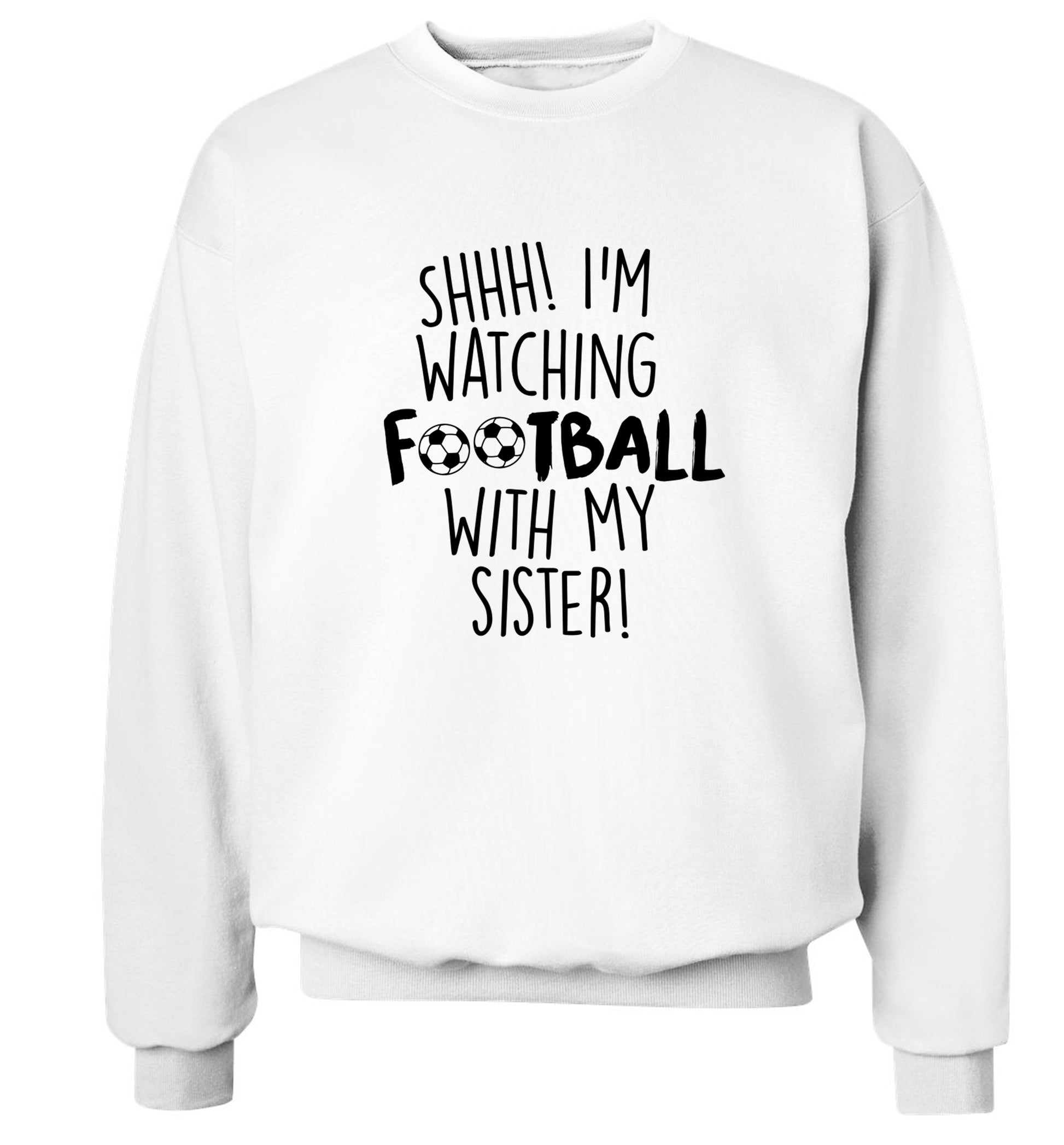 Shhh I'm watching football with my sister Adult's unisexwhite Sweater 2XL