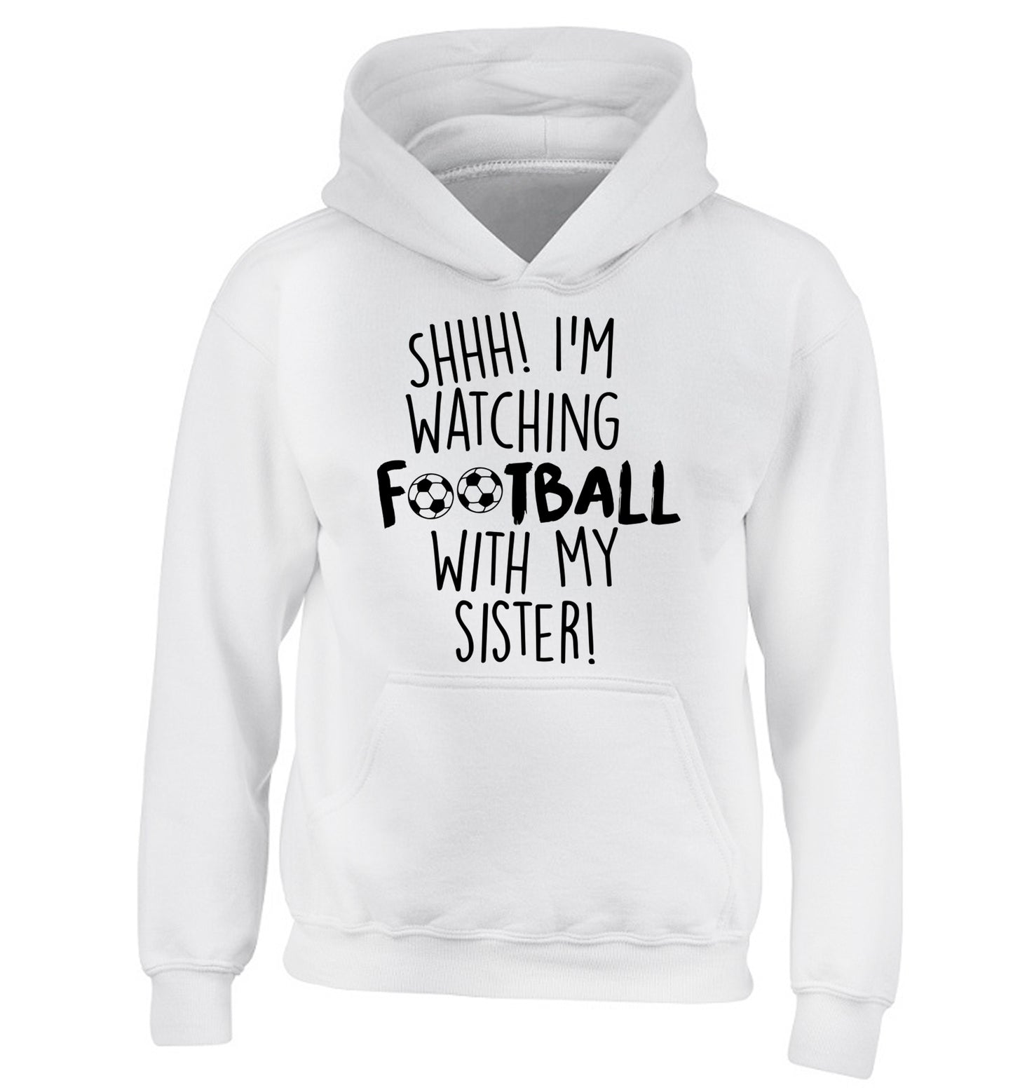 Shhh I'm watching football with my sister children's white hoodie 12-14 Years