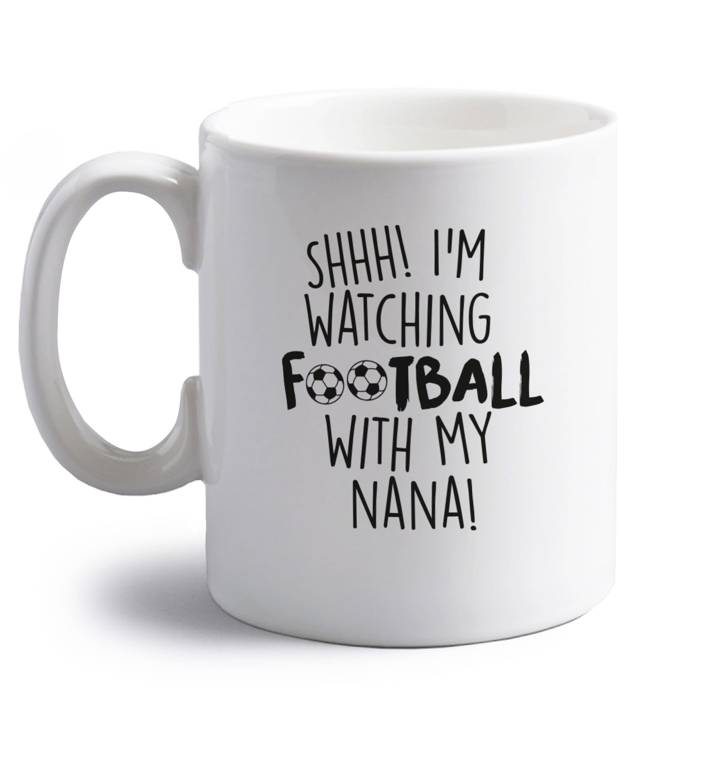 Shhh I'm watching football with my nana right handed white ceramic mug 