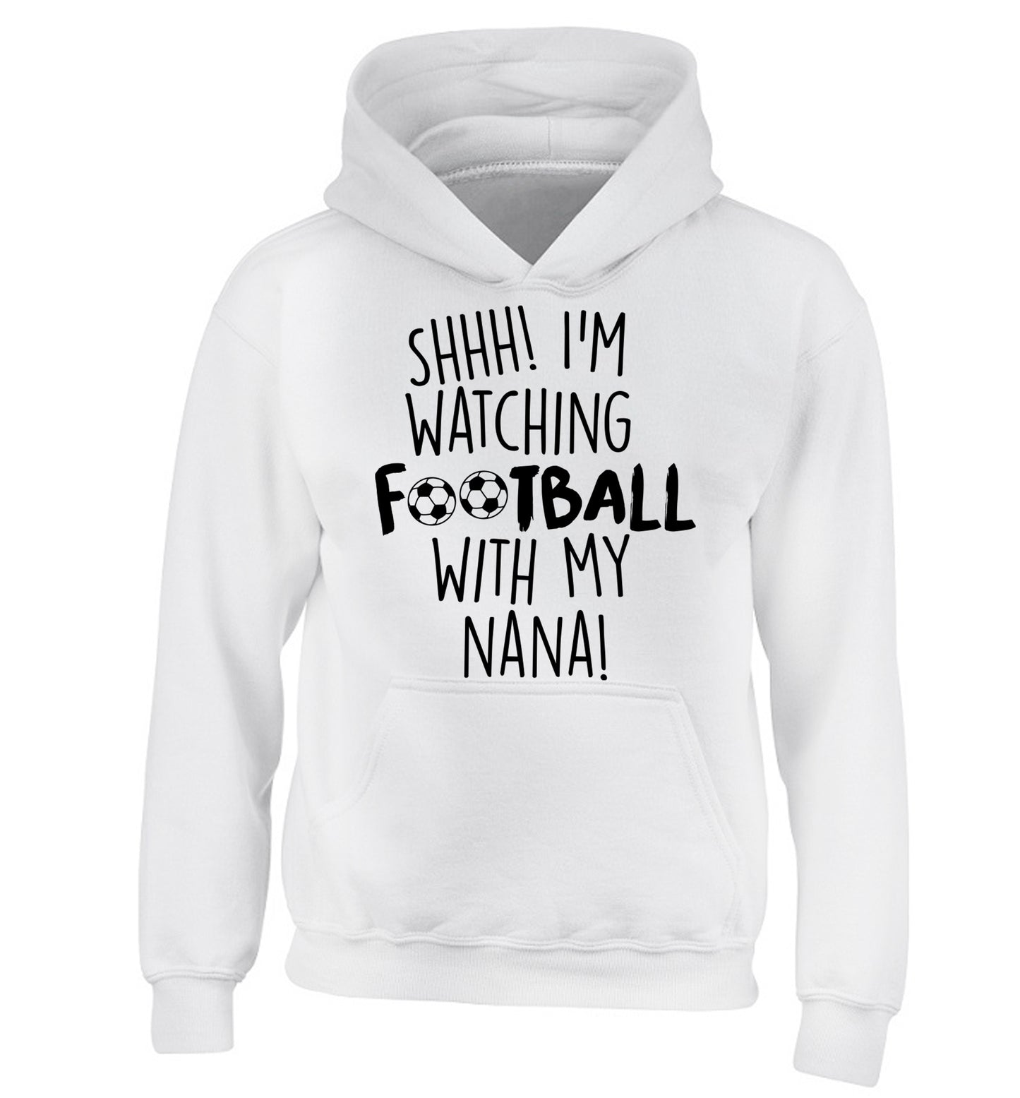 Shhh I'm watching football with my nana children's white hoodie 12-14 Years