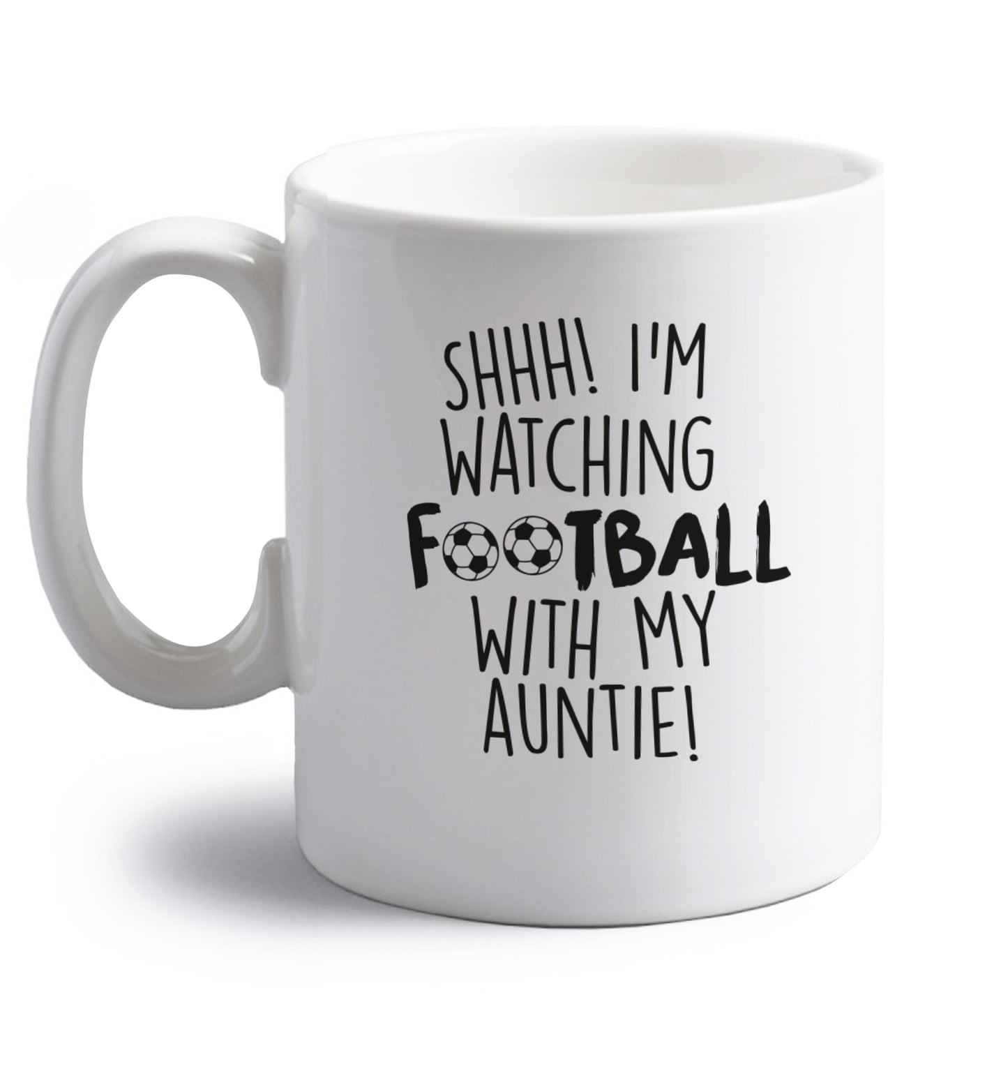 Shhh I'm watching football with my auntie right handed white ceramic mug 
