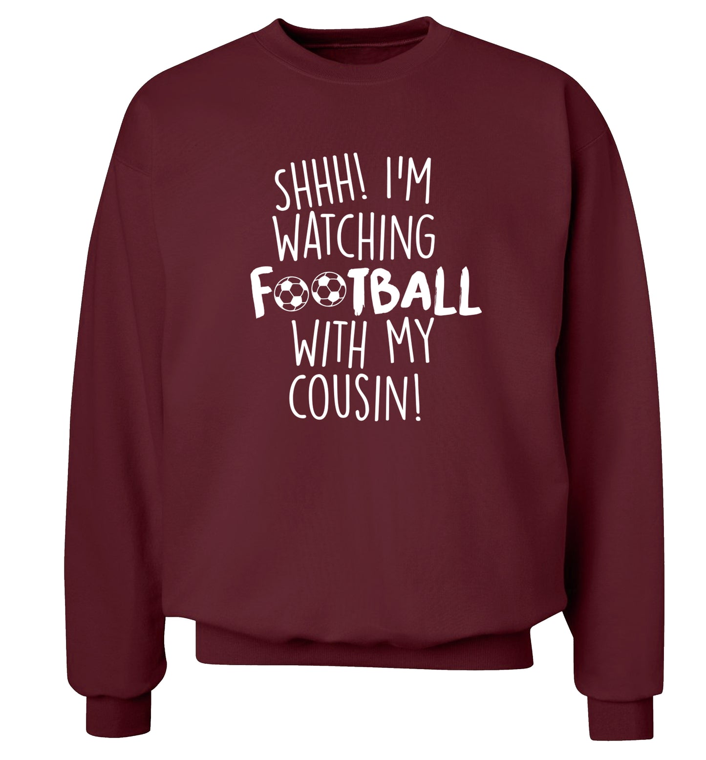Shhh I'm watching football with my cousin Adult's unisexmaroon Sweater 2XL