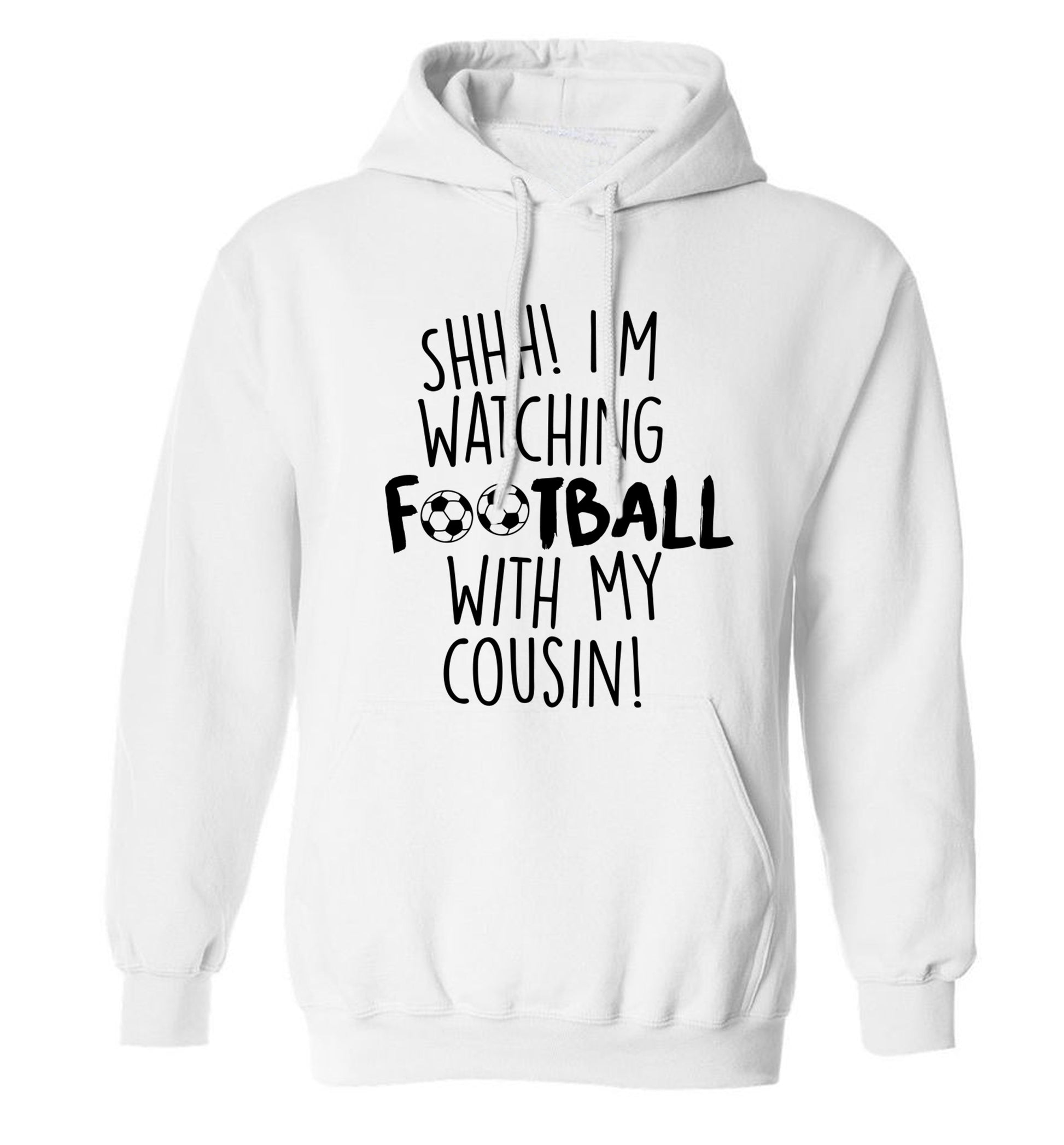 Shhh I'm watching football with my cousin adults unisexwhite hoodie 2XL