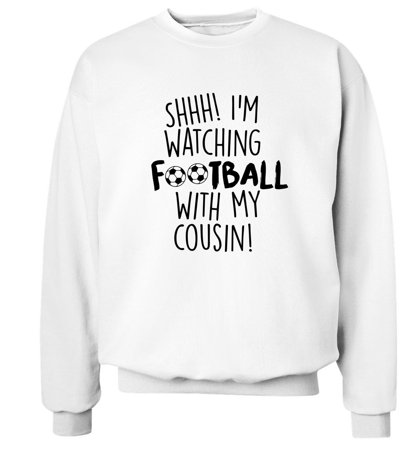 Shhh I'm watching football with my cousin Adult's unisexwhite Sweater 2XL