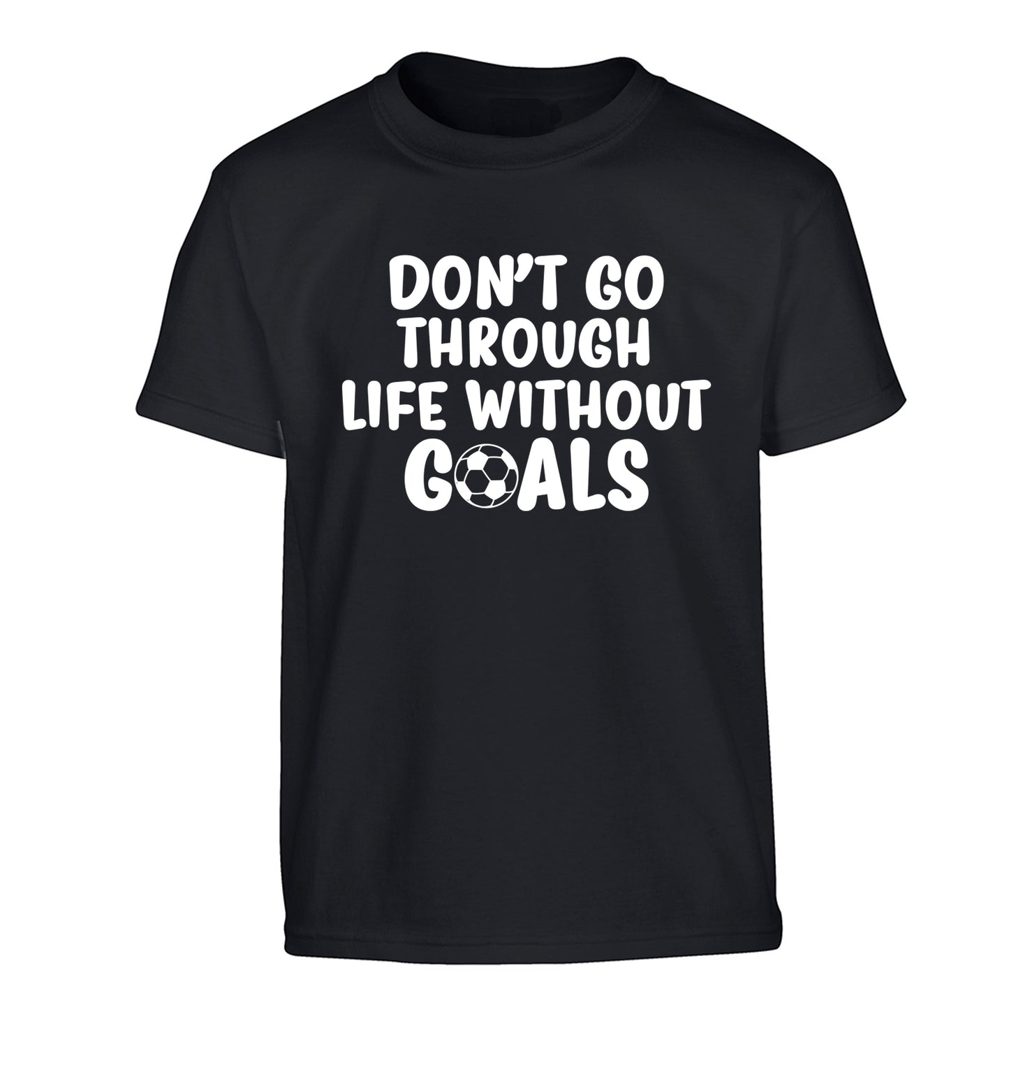 Don't go through life without goals Children's black Tshirt 12-14 Years