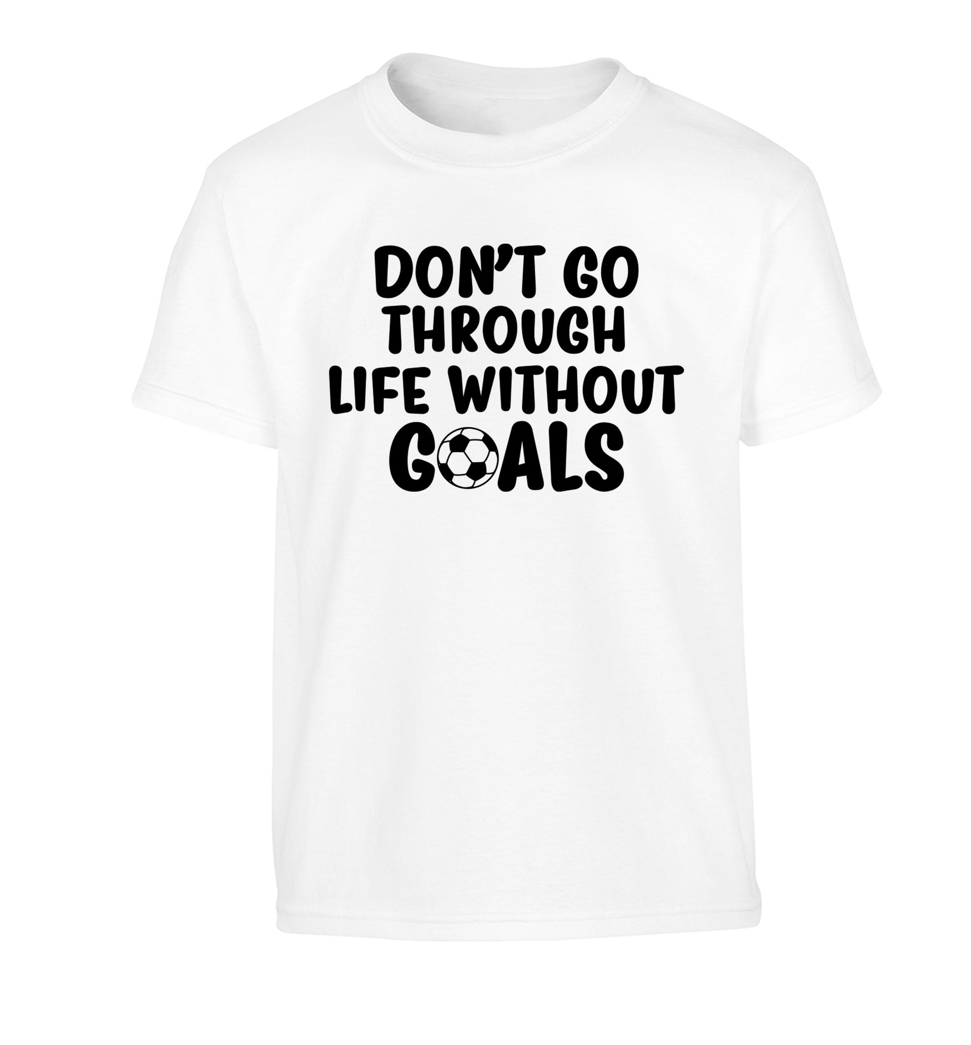 Don't go through life without goals Children's white Tshirt 12-14 Years