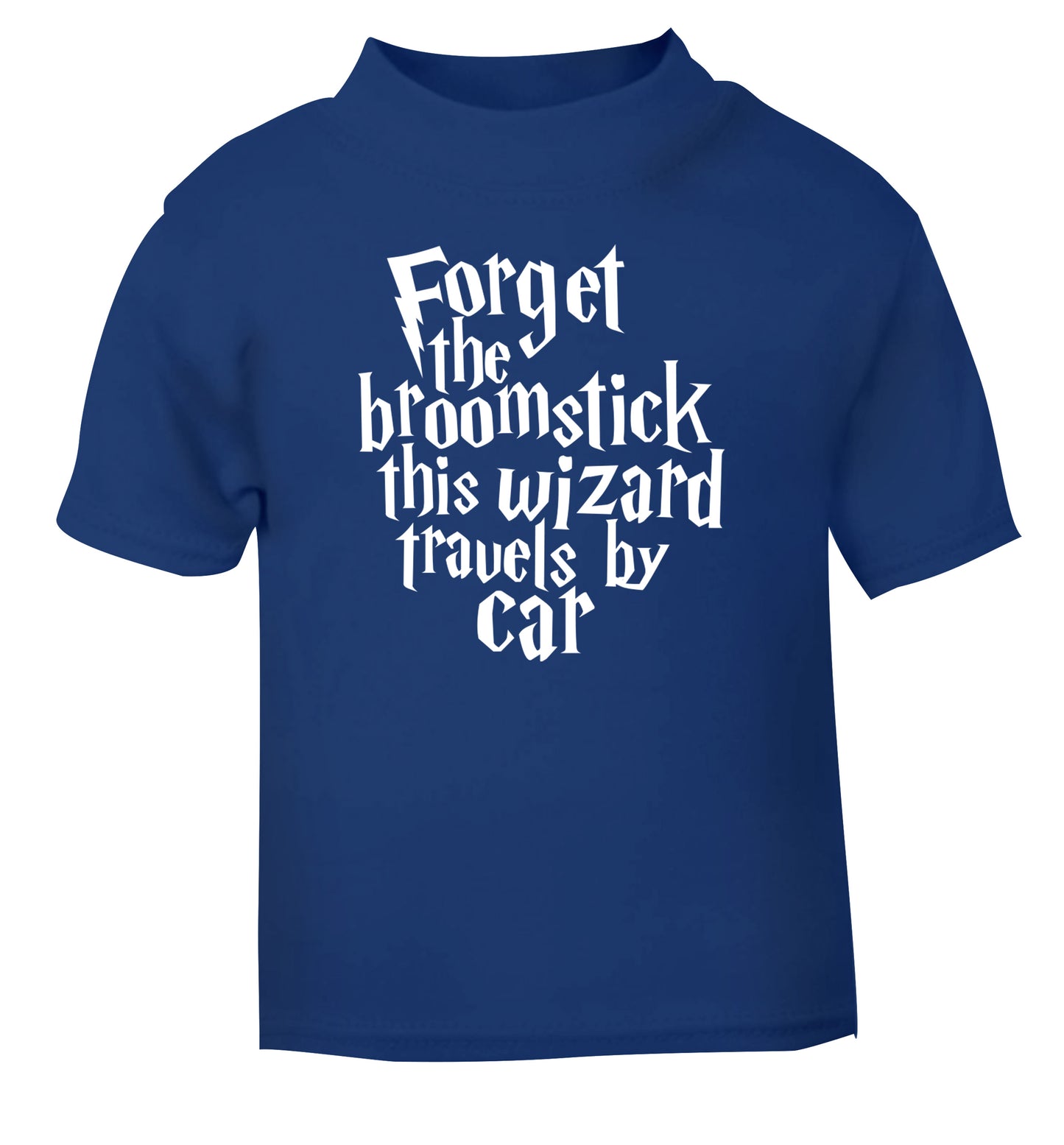 Forget the broomstick this wizard travels by car blue Baby Toddler Tshirt 2 Years