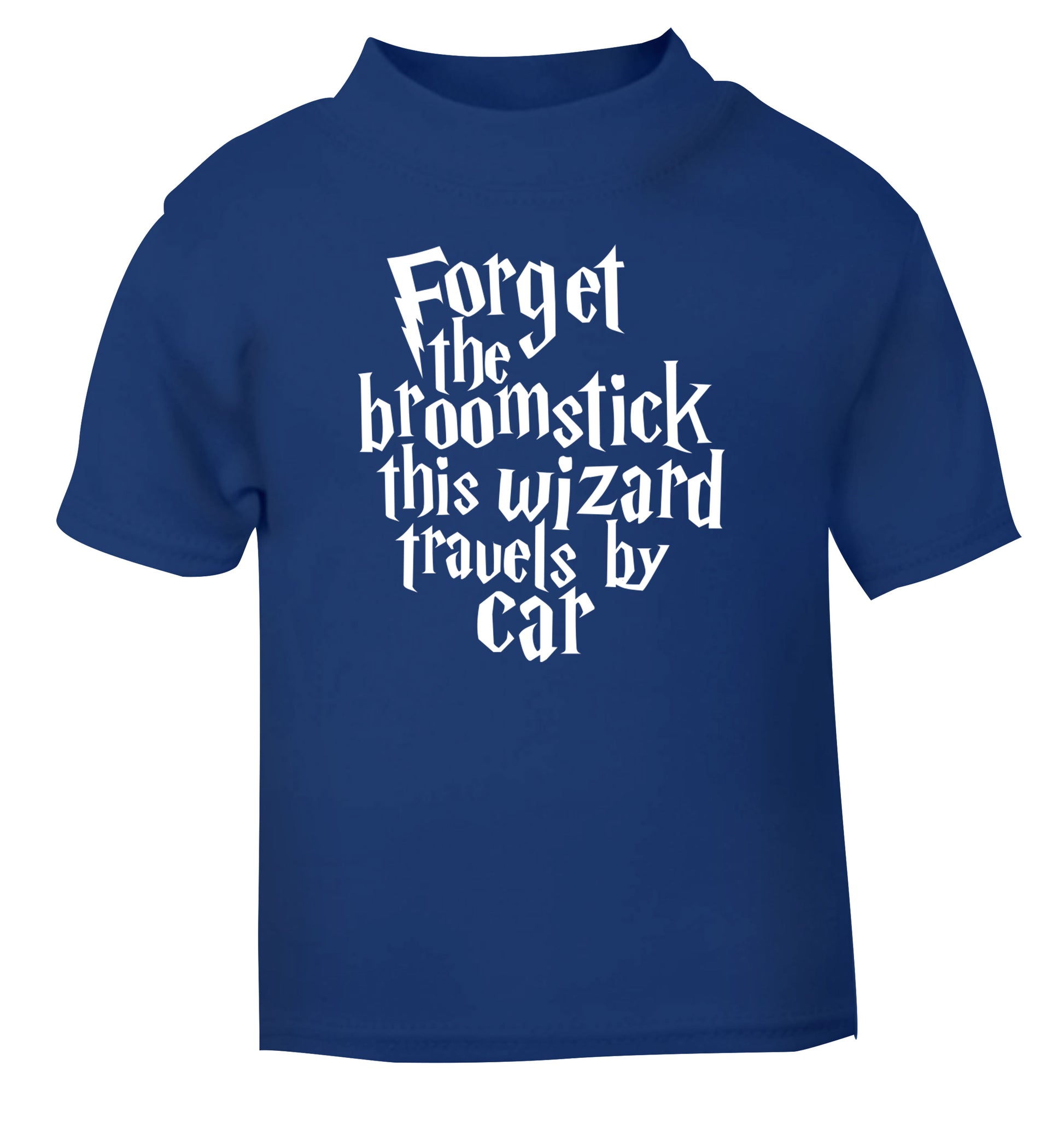 Forget the broomstick this wizard travels by car blue Baby Toddler Tshirt 2 Years