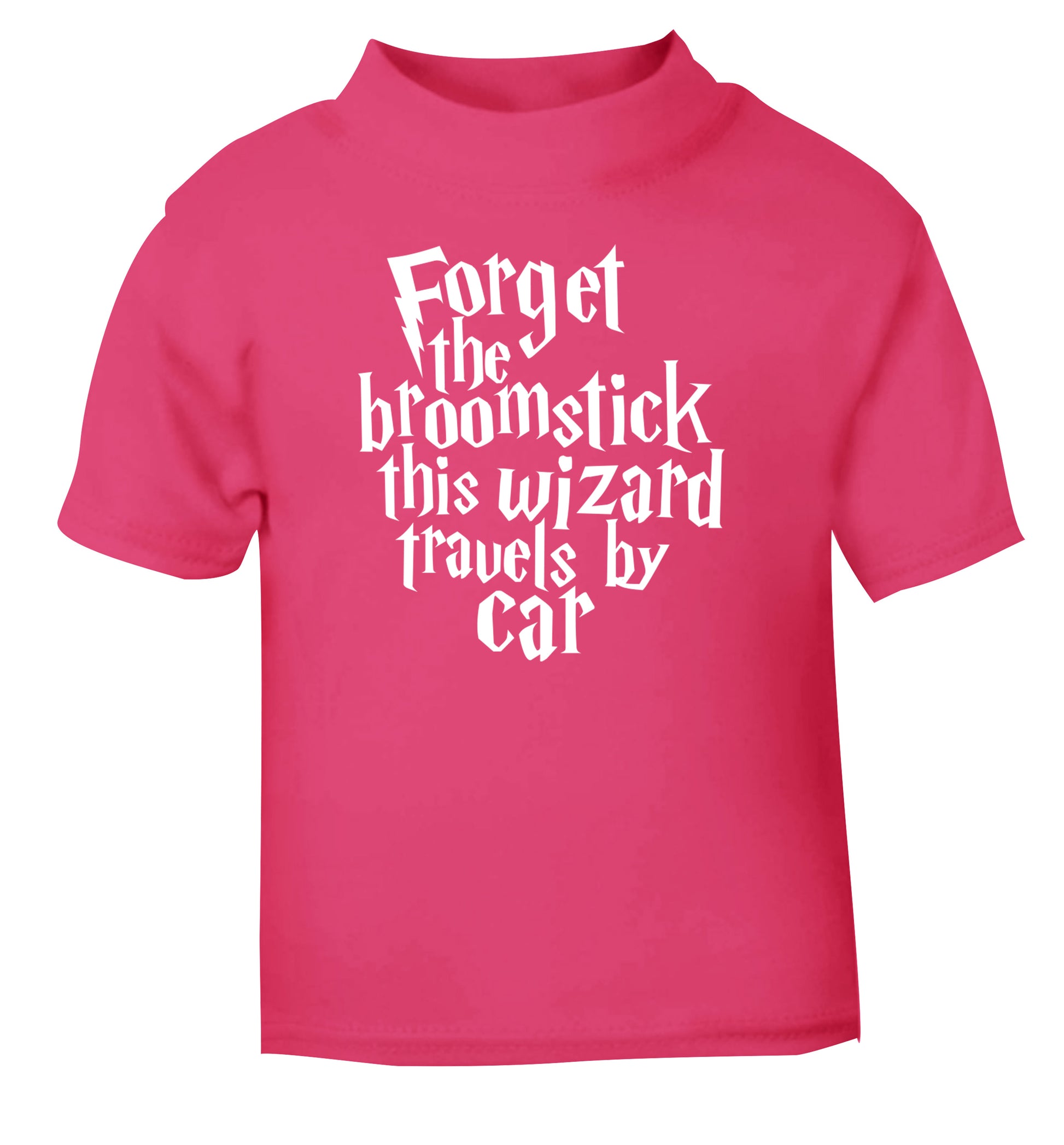 Forget the broomstick this wizard travels by car pink Baby Toddler Tshirt 2 Years