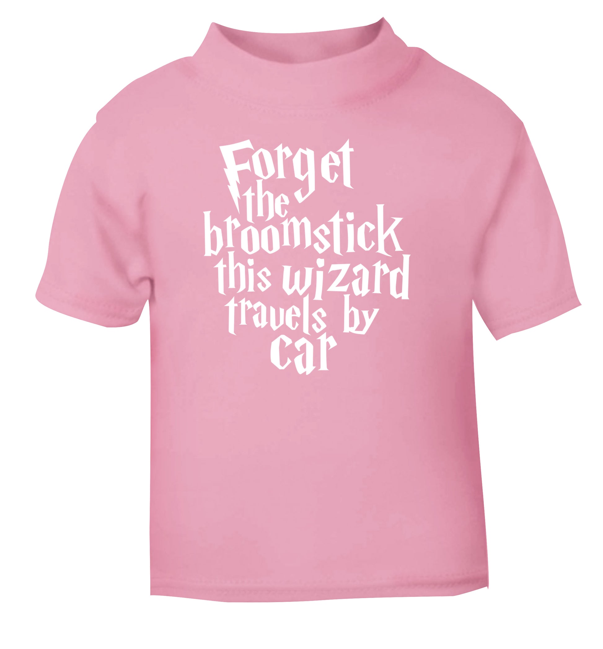 Forget the broomstick this wizard travels by car light pink Baby Toddler Tshirt 2 Years