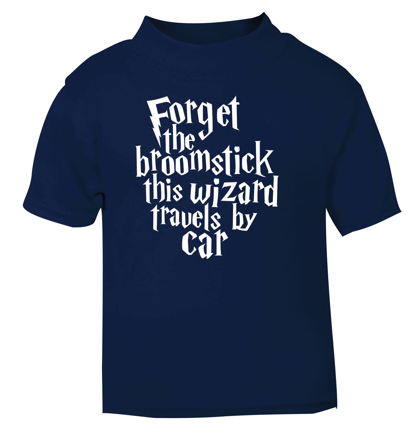 Forget the broomstick this wizard travels by car navy Baby Toddler Tshirt 2 Years