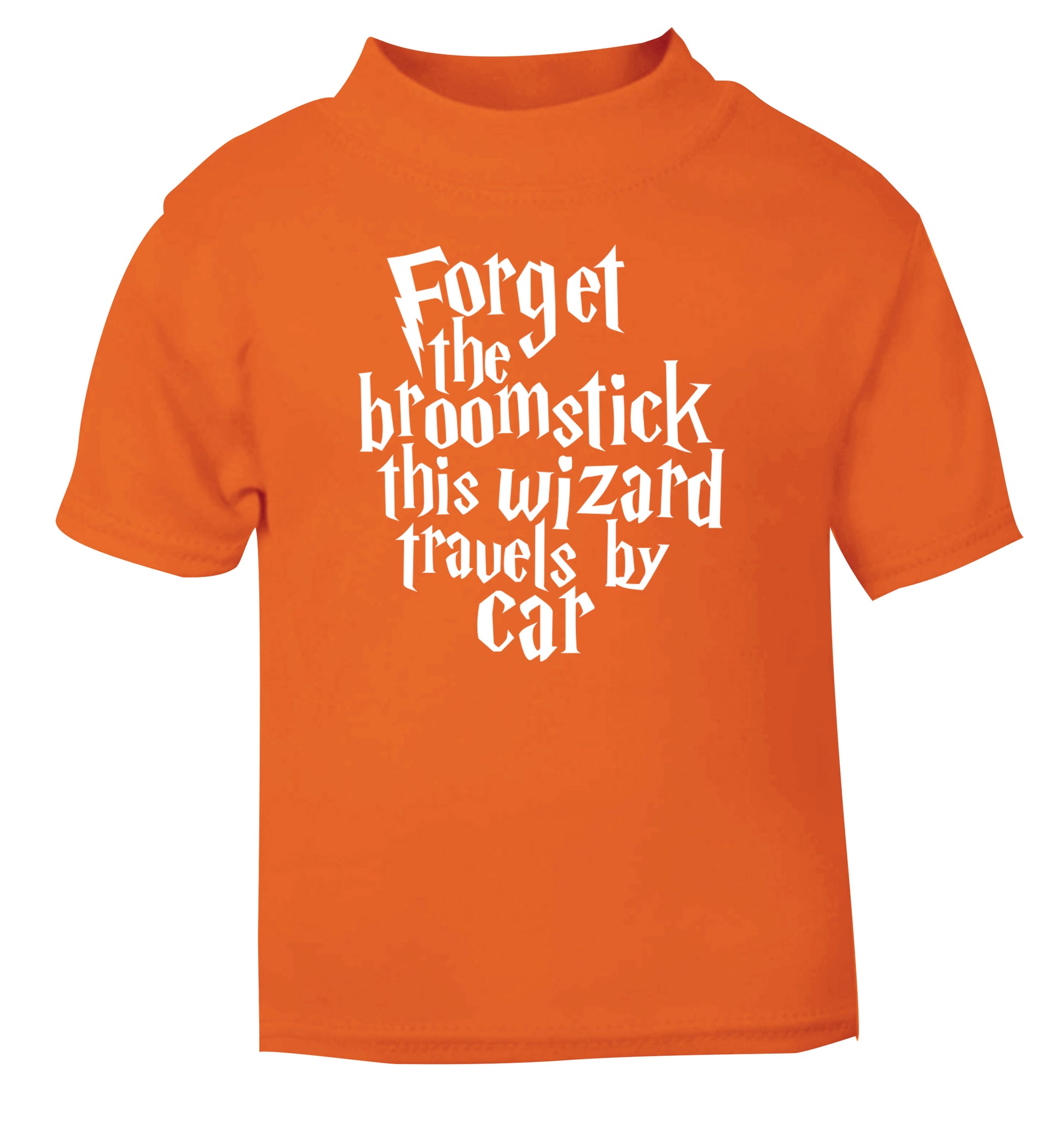 Forget the broomstick this wizard travels by car orange Baby Toddler Tshirt 2 Years
