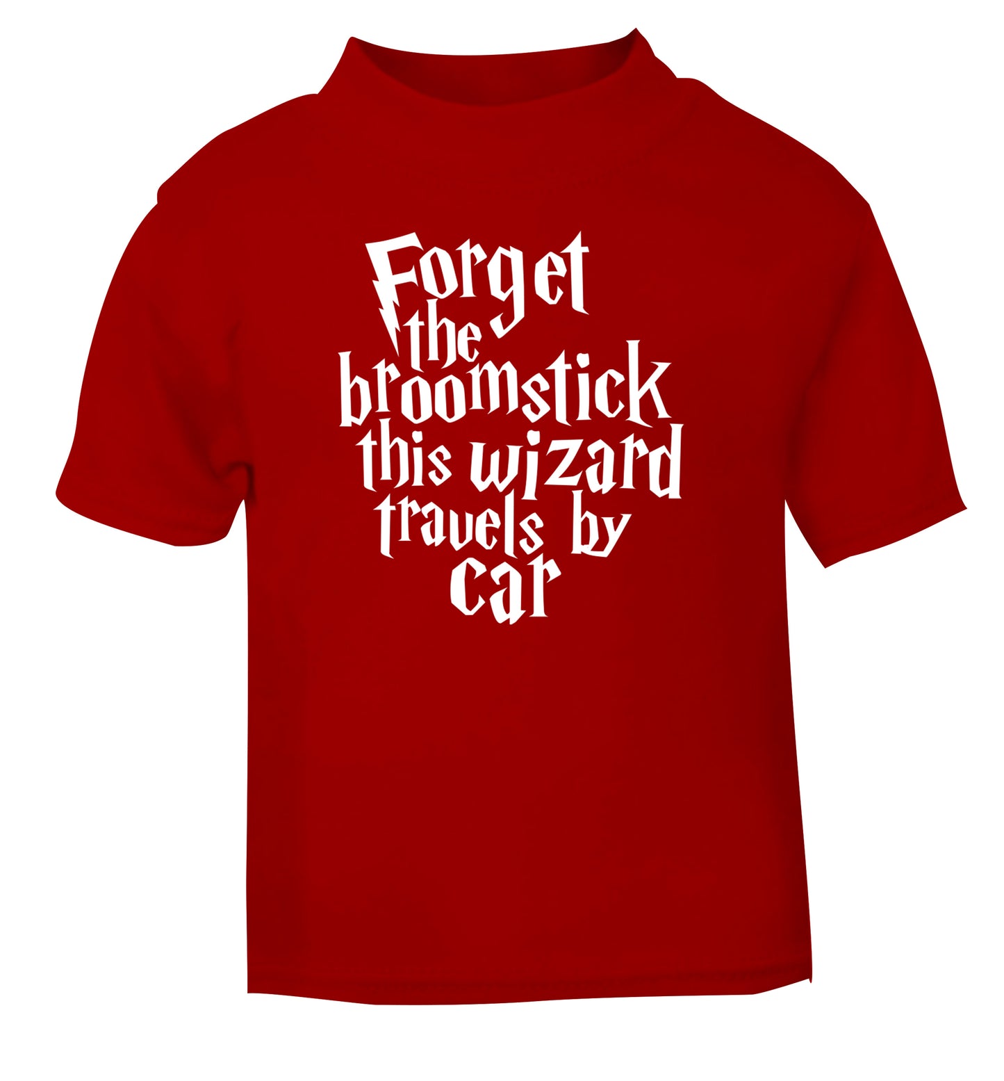 Forget the broomstick this wizard travels by car red Baby Toddler Tshirt 2 Years