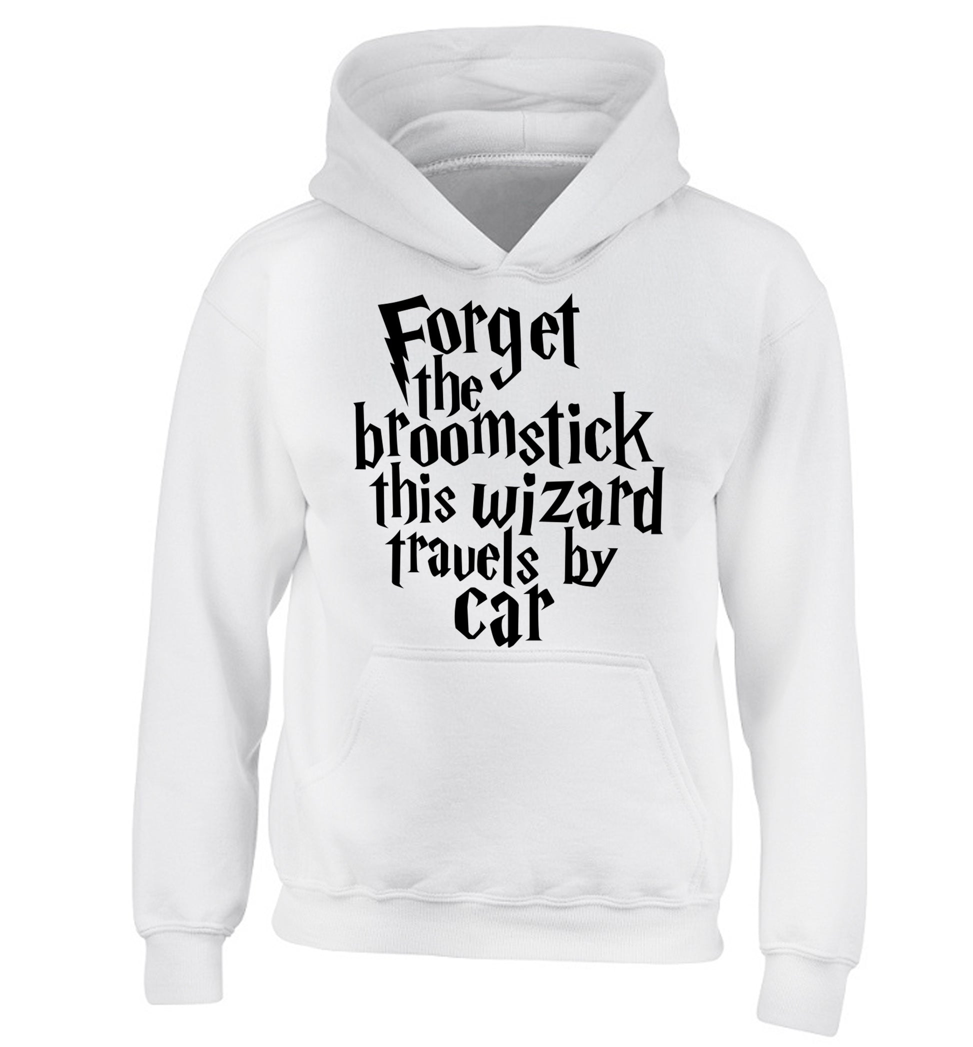 Forget the broomstick this wizard travels by car children's white hoodie 12-14 Years