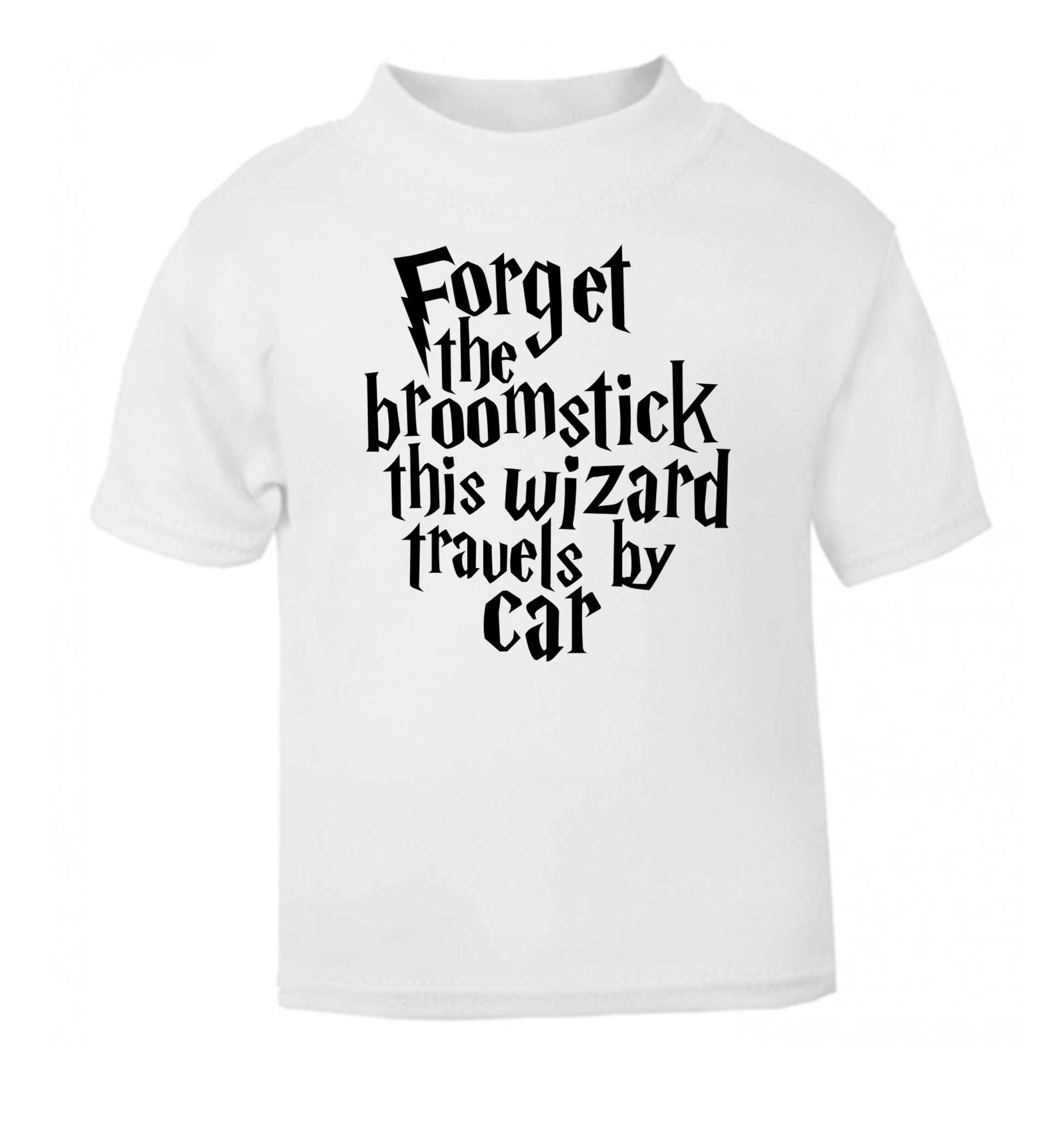 Forget the broomstick this wizard travels by car white Baby Toddler Tshirt 2 Years