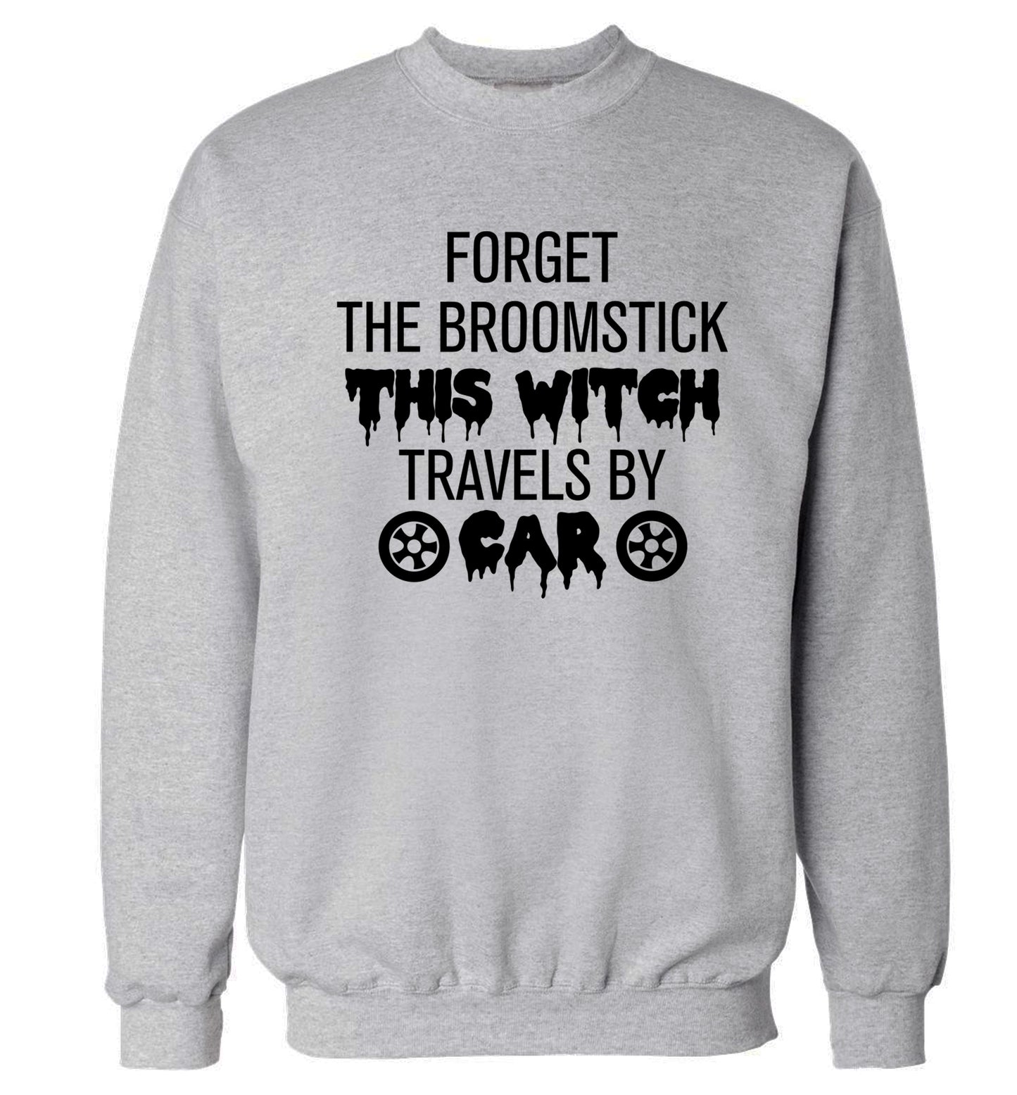 Forget the broomstick this witch travels by car Adult's unisexgrey Sweater 2XL