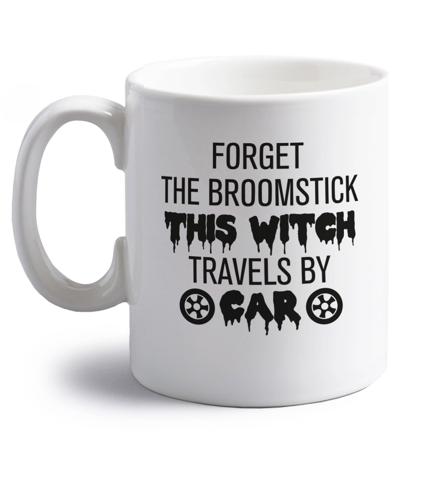 Forget the broomstick this witch travels by car right handed white ceramic mug 