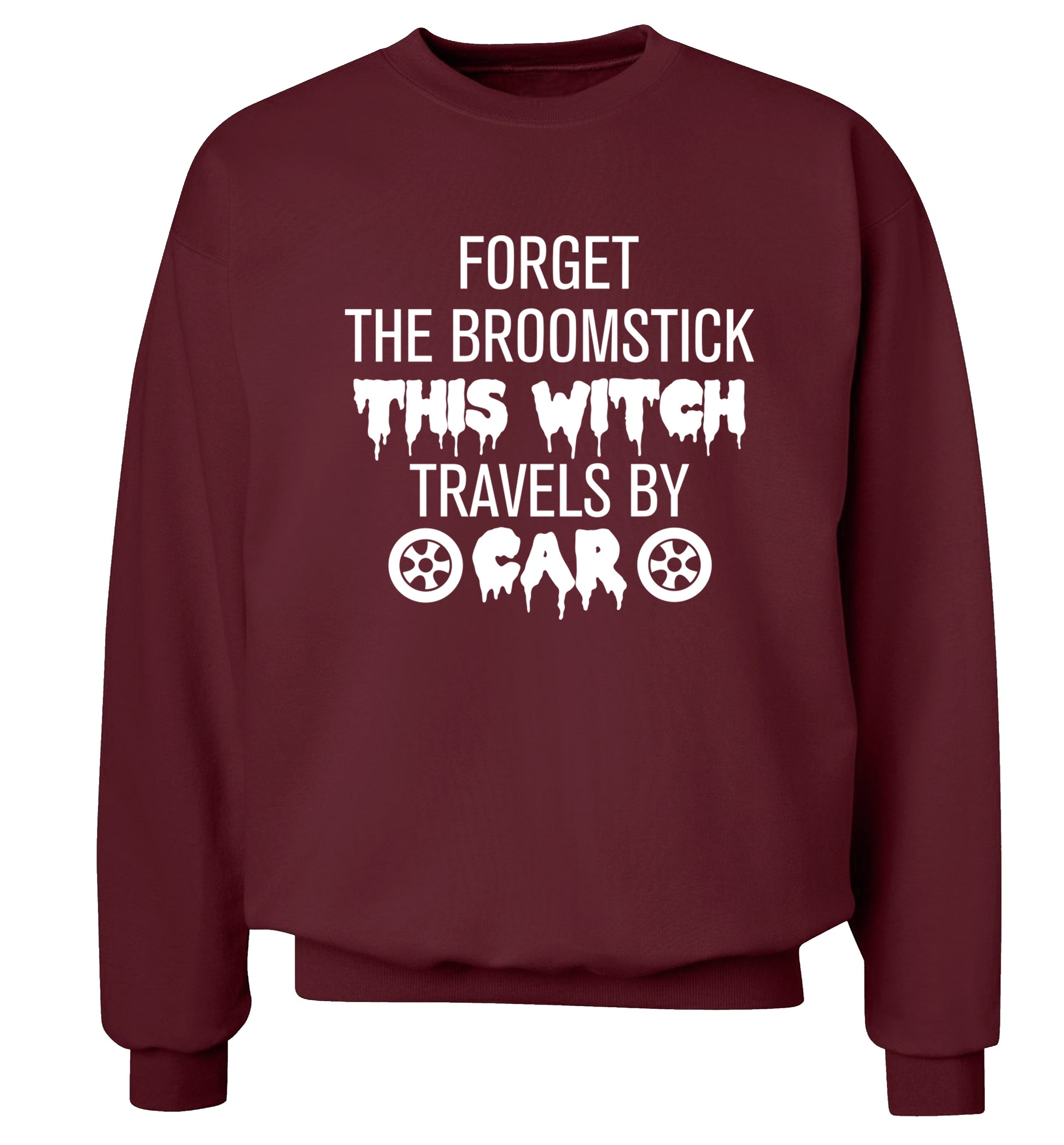 Forget the broomstick this witch travels by car Adult's unisexmaroon Sweater 2XL