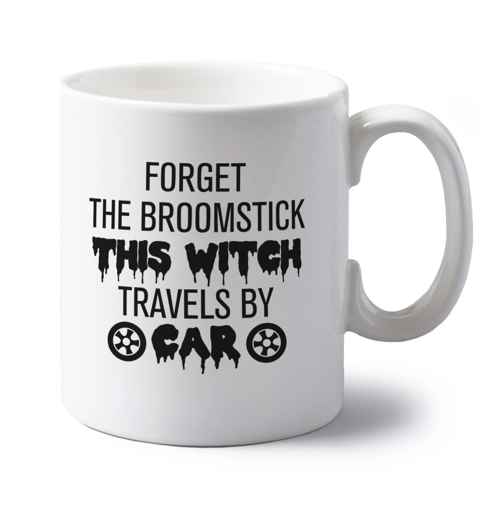 Forget the broomstick this witch travels by car left handed white ceramic mug 
