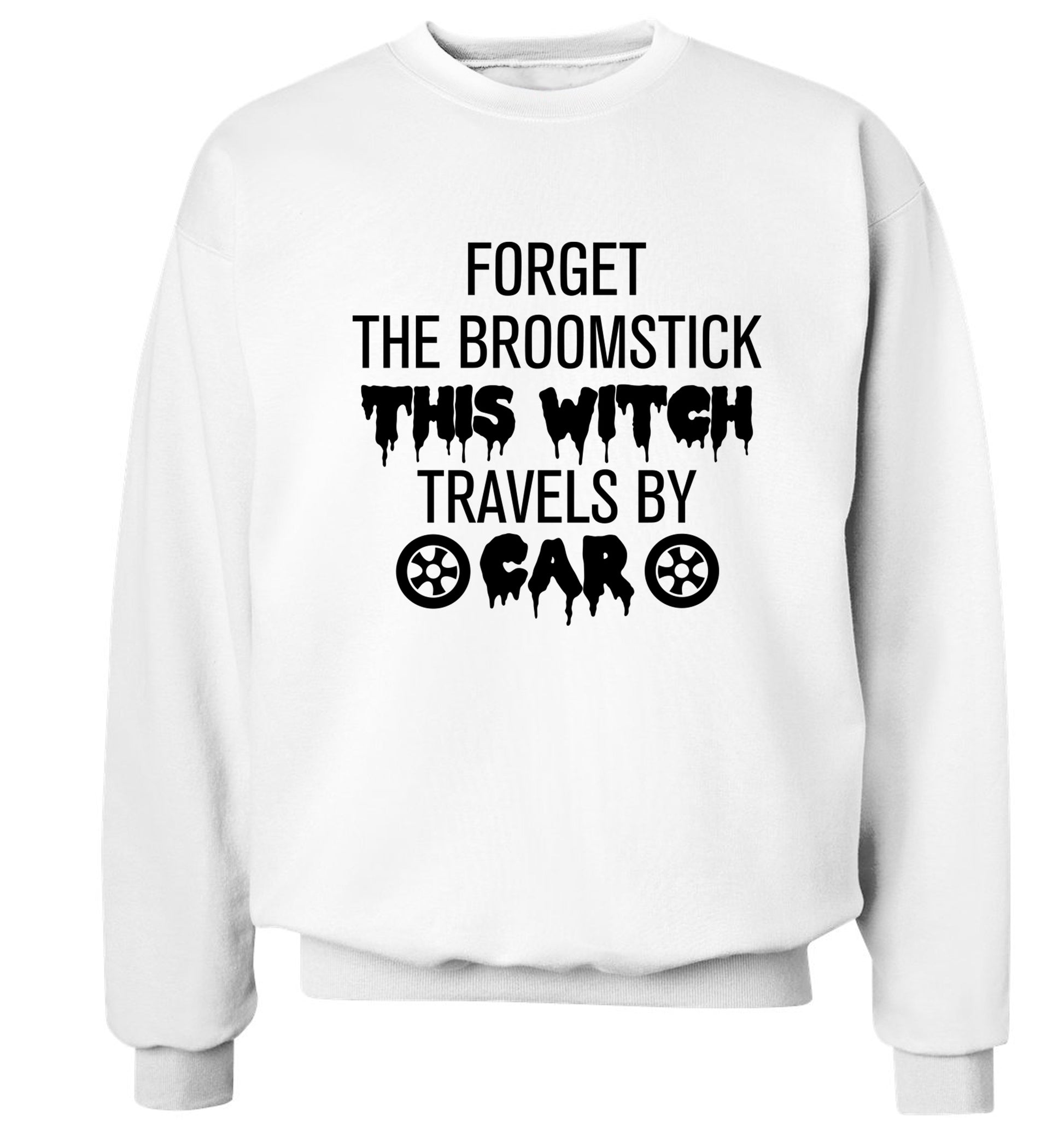 Forget the broomstick this witch travels by car Adult's unisexwhite Sweater 2XL