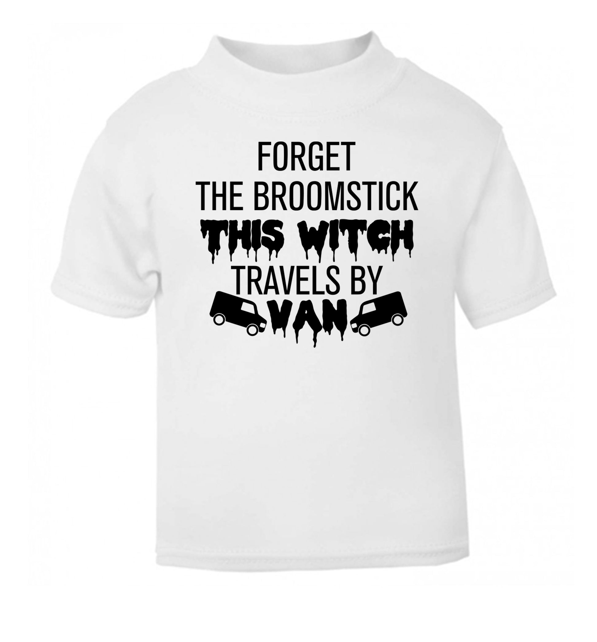 Forget the broomstick this witch travels by van white Baby Toddler Tshirt 2 Years