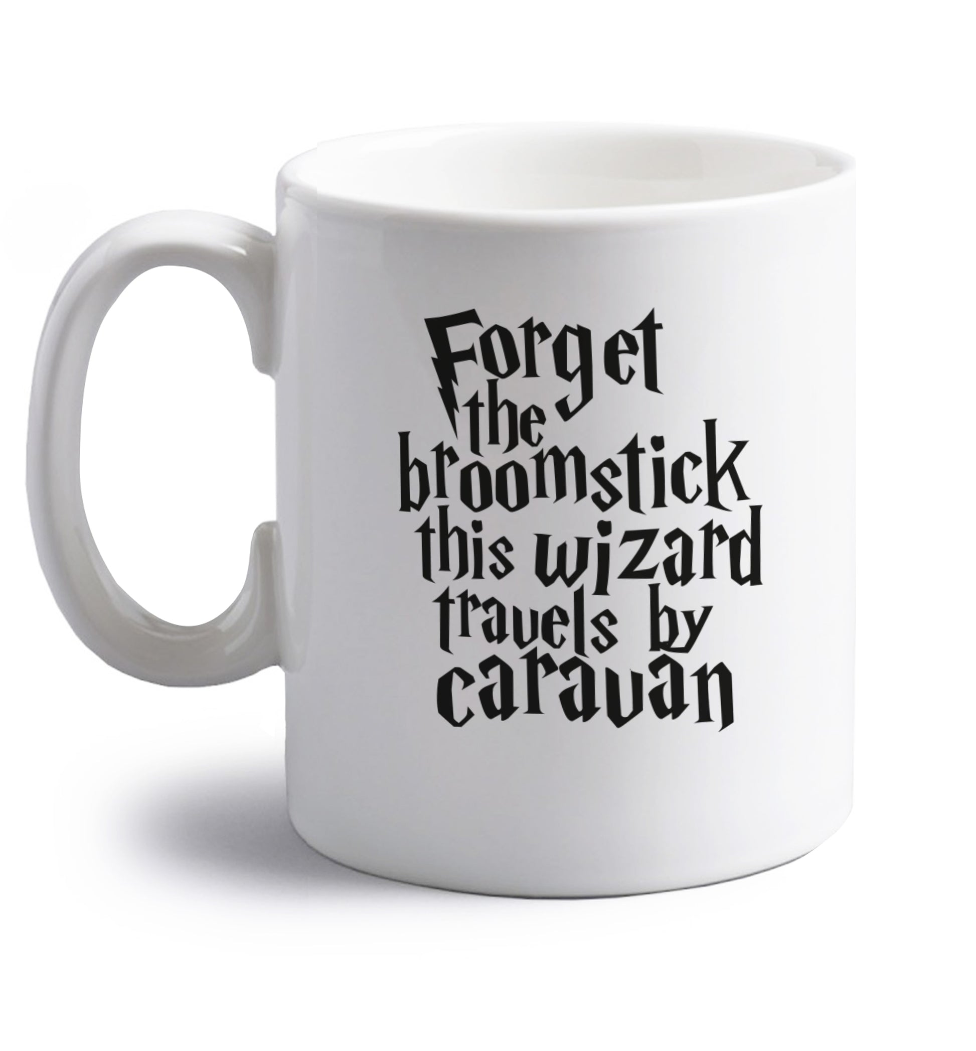 Forget the broomstick this wizard travels by caravan right handed white ceramic mug 