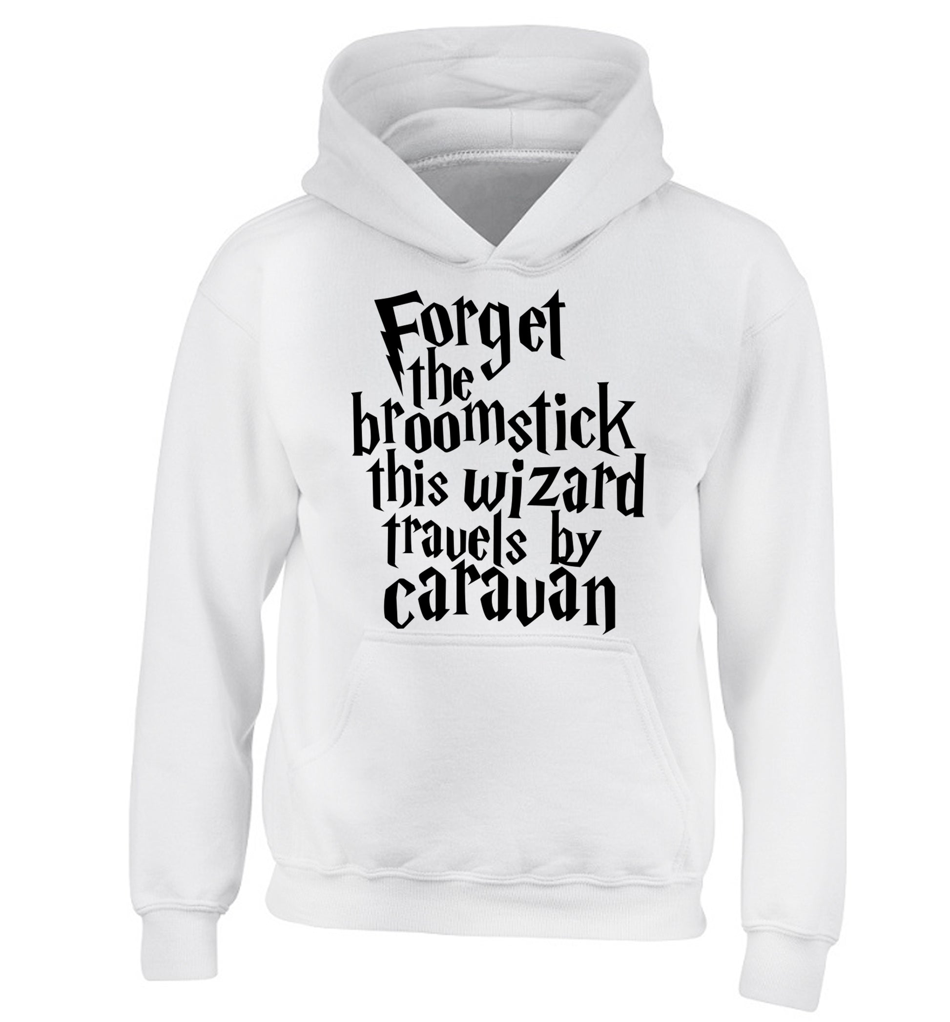 Forget the broomstick this wizard travels by caravan children's white hoodie 12-14 Years
