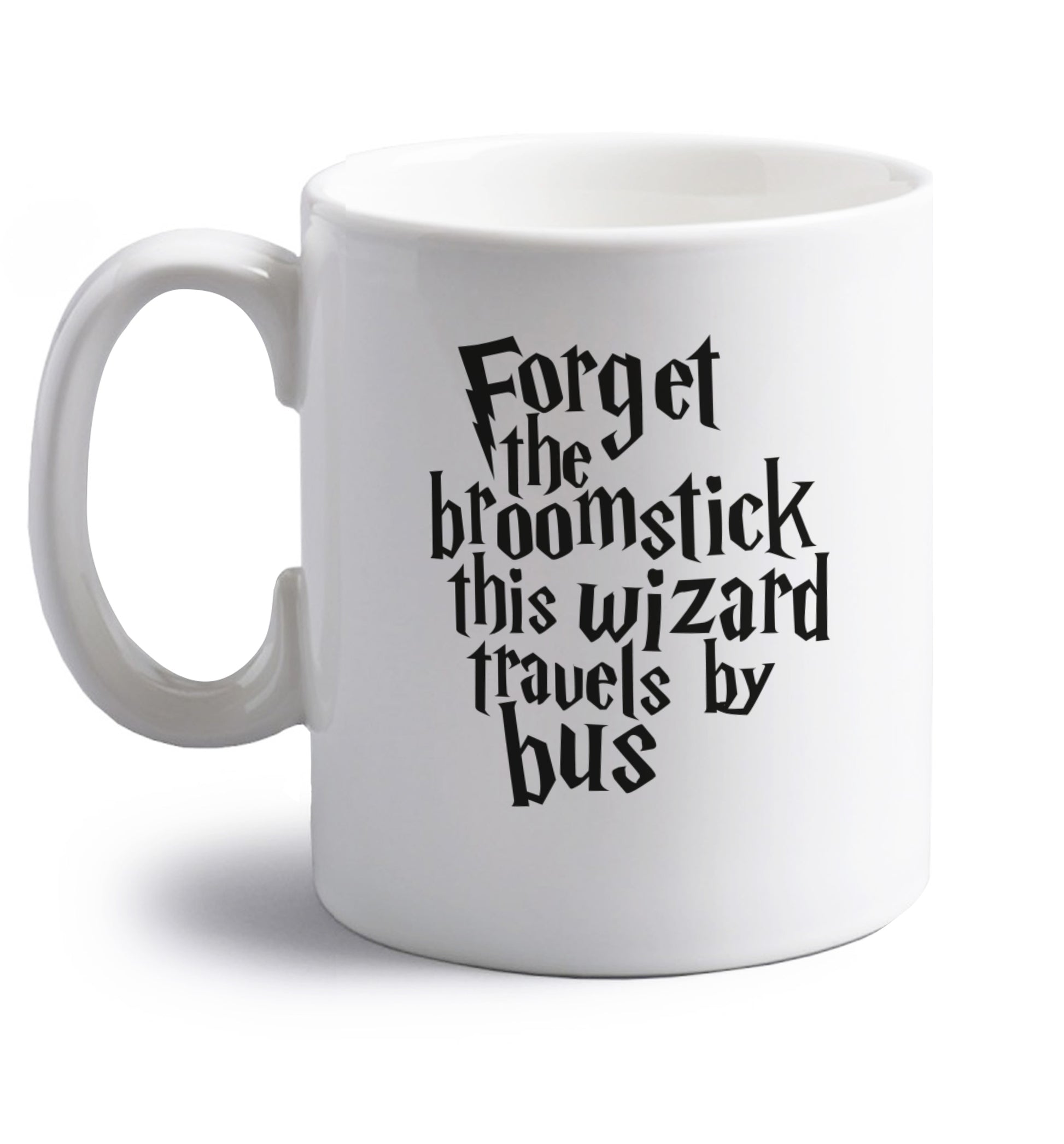 Forget the broomstick this wizard travels by bus right handed white ceramic mug 