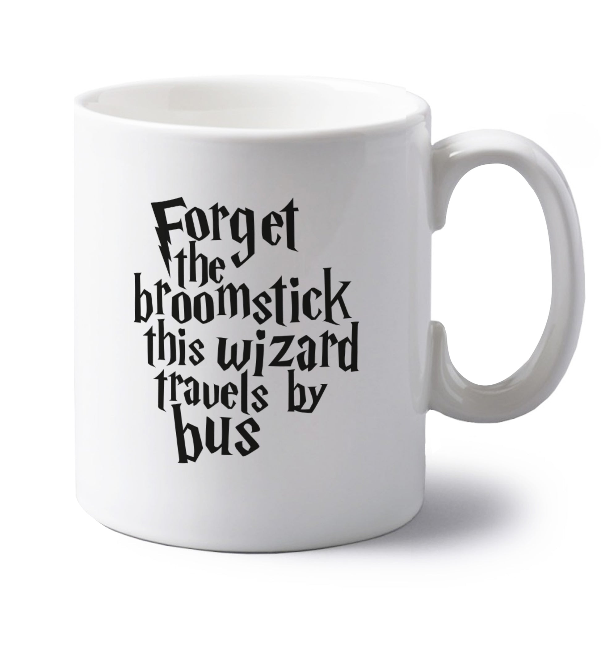 Forget the broomstick this wizard travels by bus left handed white ceramic mug 