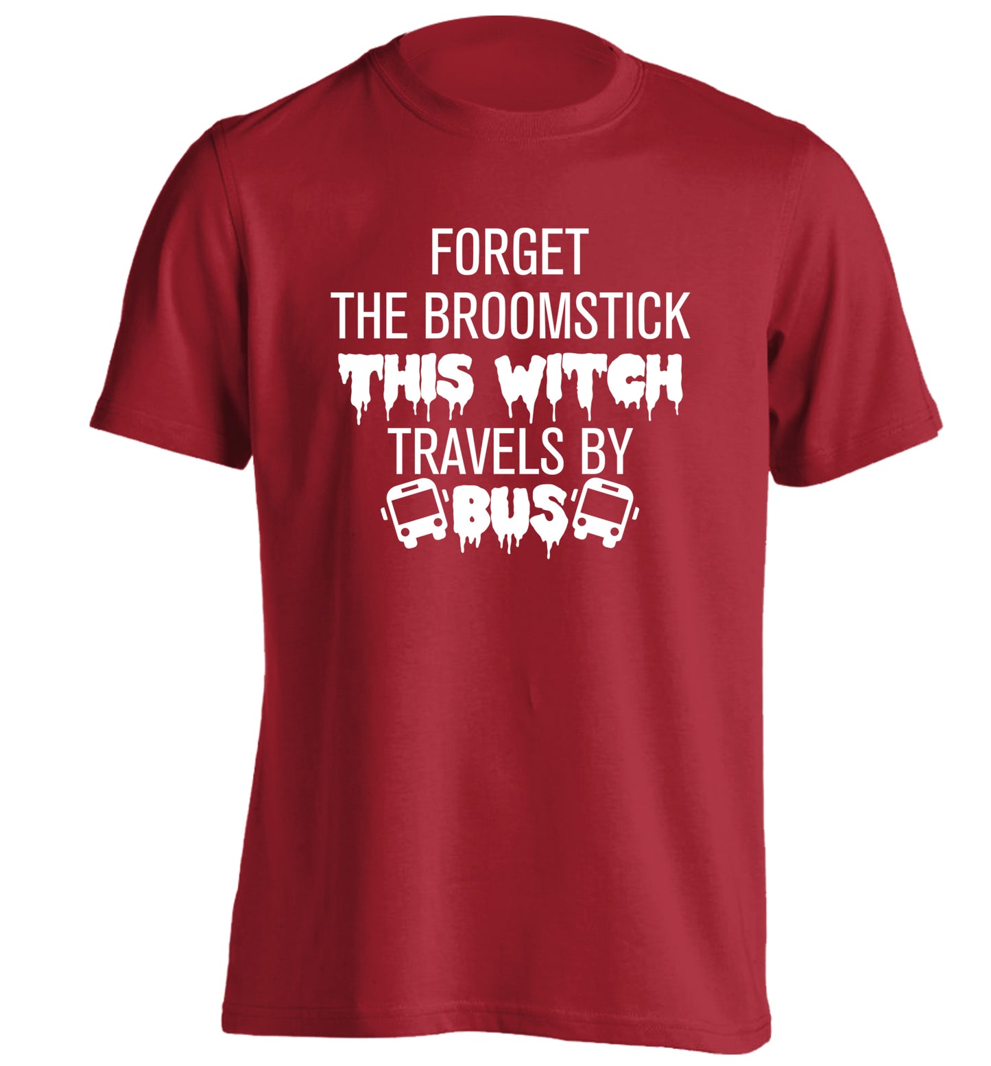 Forget the broomstick this witch travels by bus adults unisexred Tshirt 2XL