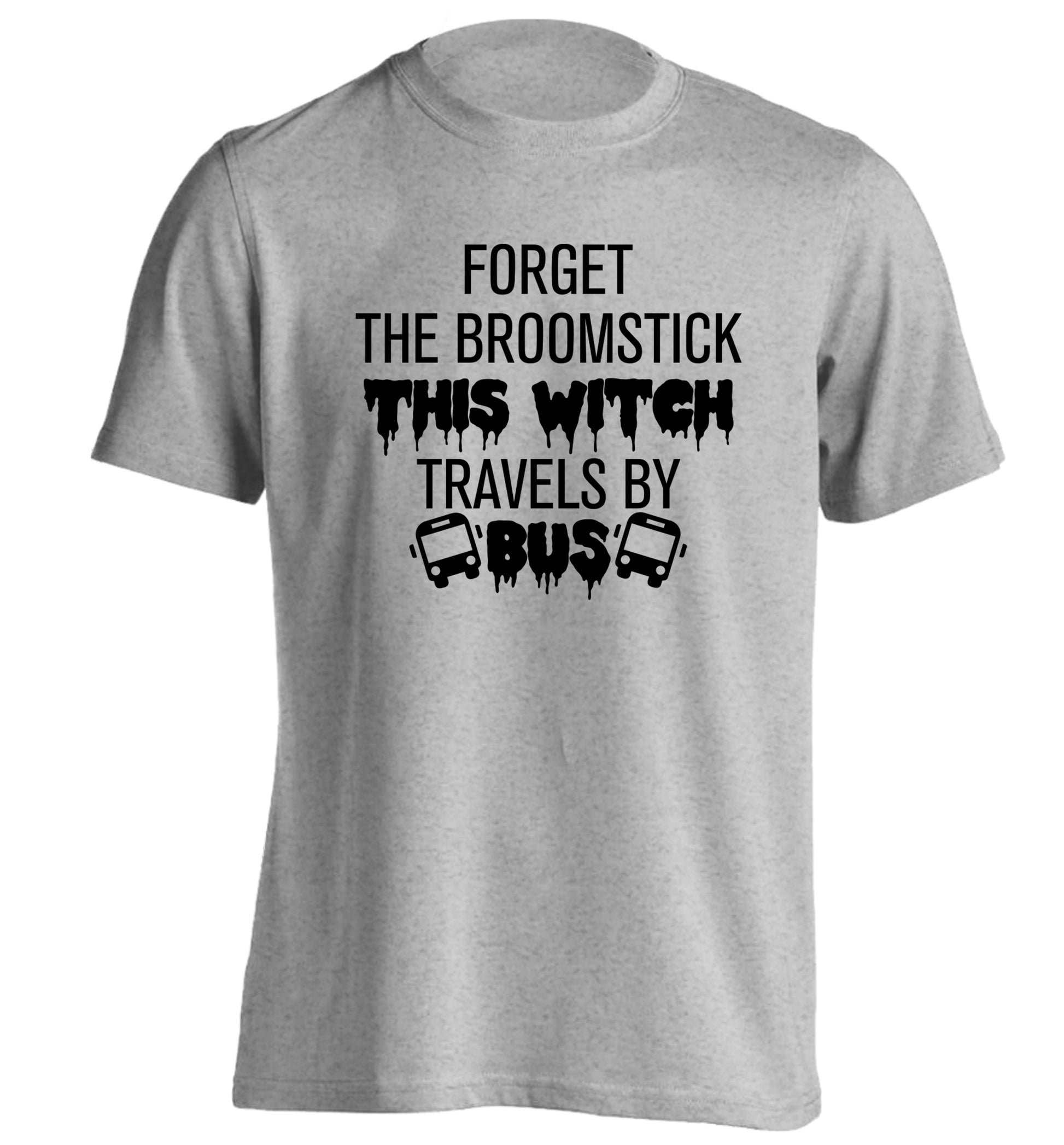 Forget the broomstick this witch travels by bus adults unisexgrey Tshirt 2XL